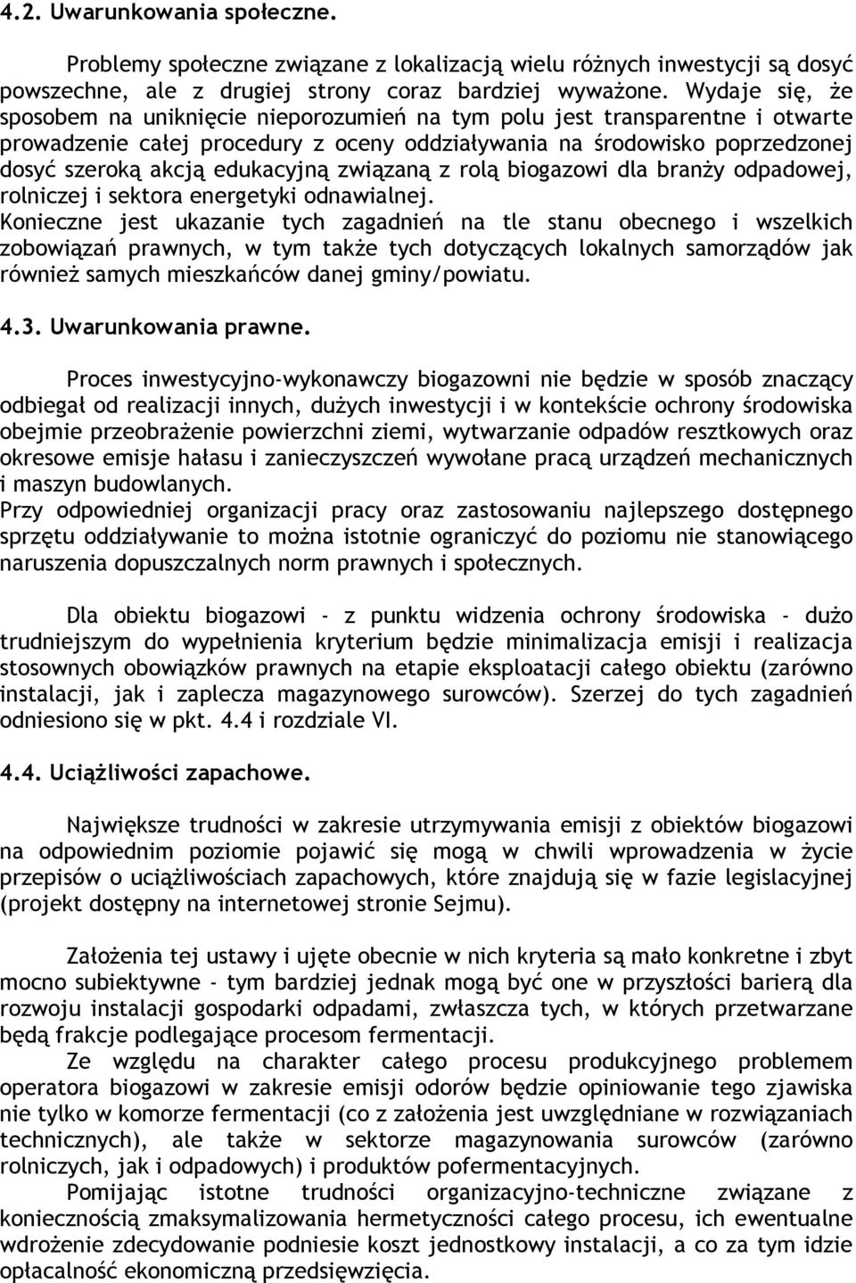 edukacyjną związaną z rolą biogazowi dla branży odpadowej, rolniczej i sektora energetyki odnawialnej.