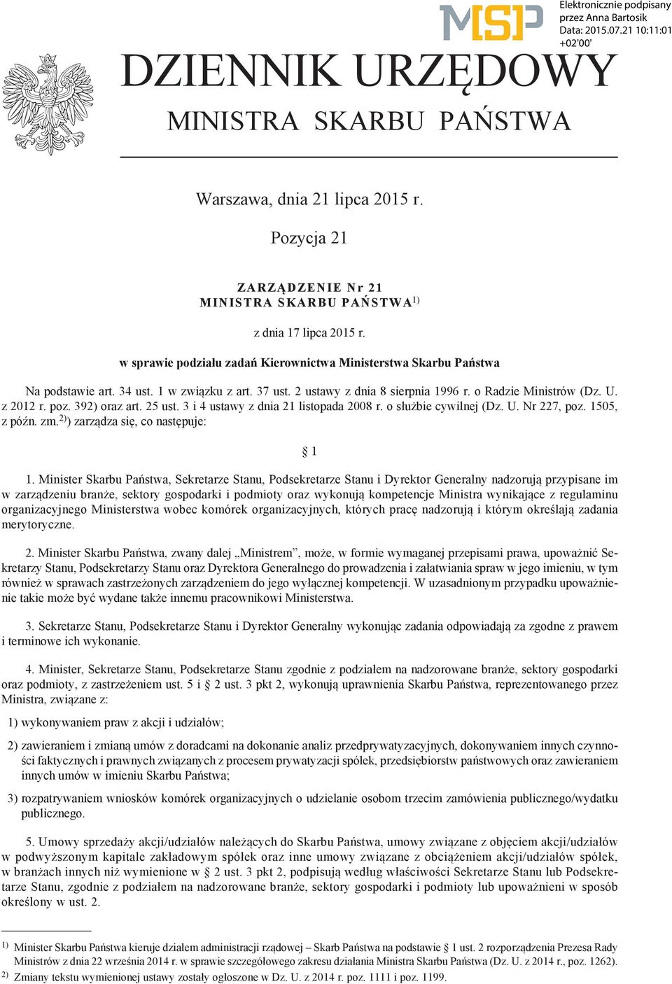 392) oraz art. 25 ust. 3 i 4 ustawy z dnia 21 listopada 2008 r. o służbie cywilnej (Dz. U. Nr 227, poz. 1505, z późn. zm. 2) ) zarządza się, co następuje: 1 1.