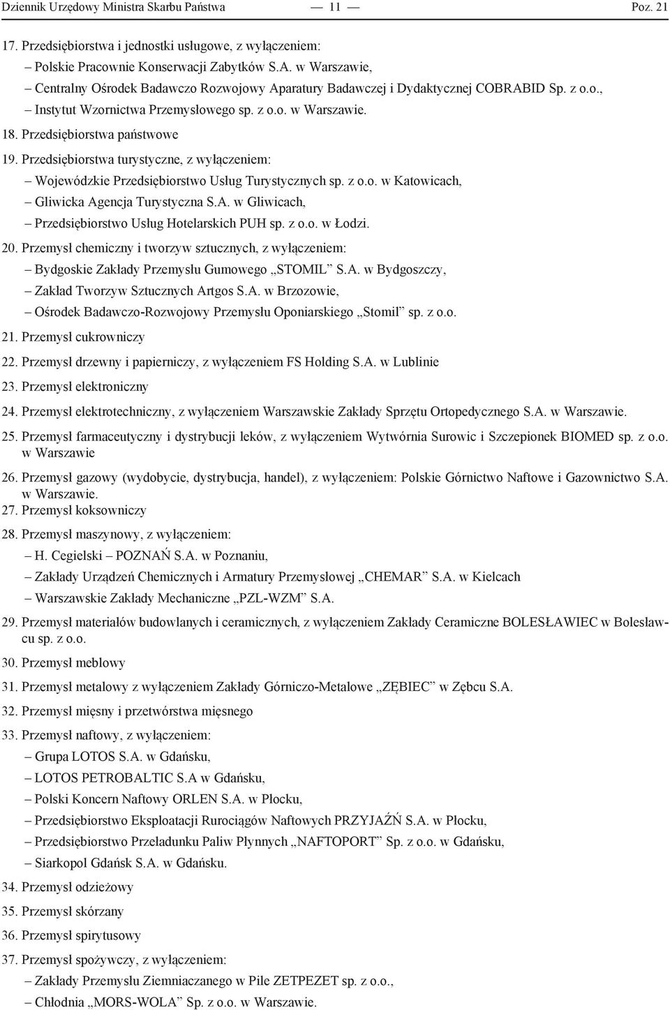 Przedsiębiorstwa turystyczne, z wyłączeniem: Wojewódzkie Przedsiębiorstwo Usług Turystycznych sp. z o.o. w Katowicach, Gliwicka Agencja Turystyczna S.A. w Gliwicach, Przedsiębiorstwo Usług Hotelarskich PUH sp.