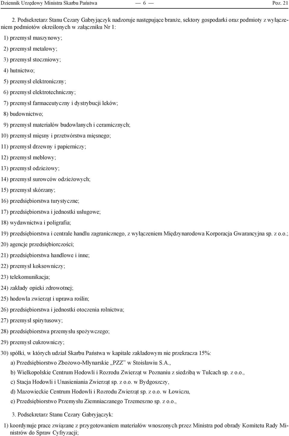 metalowy; 3) przemysł stoczniowy; 4) hutnictwo; 5) przemysł elektroniczny; 6) przemysł elektrotechniczny; 7) przemysł farmaceutyczny i dystrybucji leków; 8) budownictwo; 9) przemysł materiałów