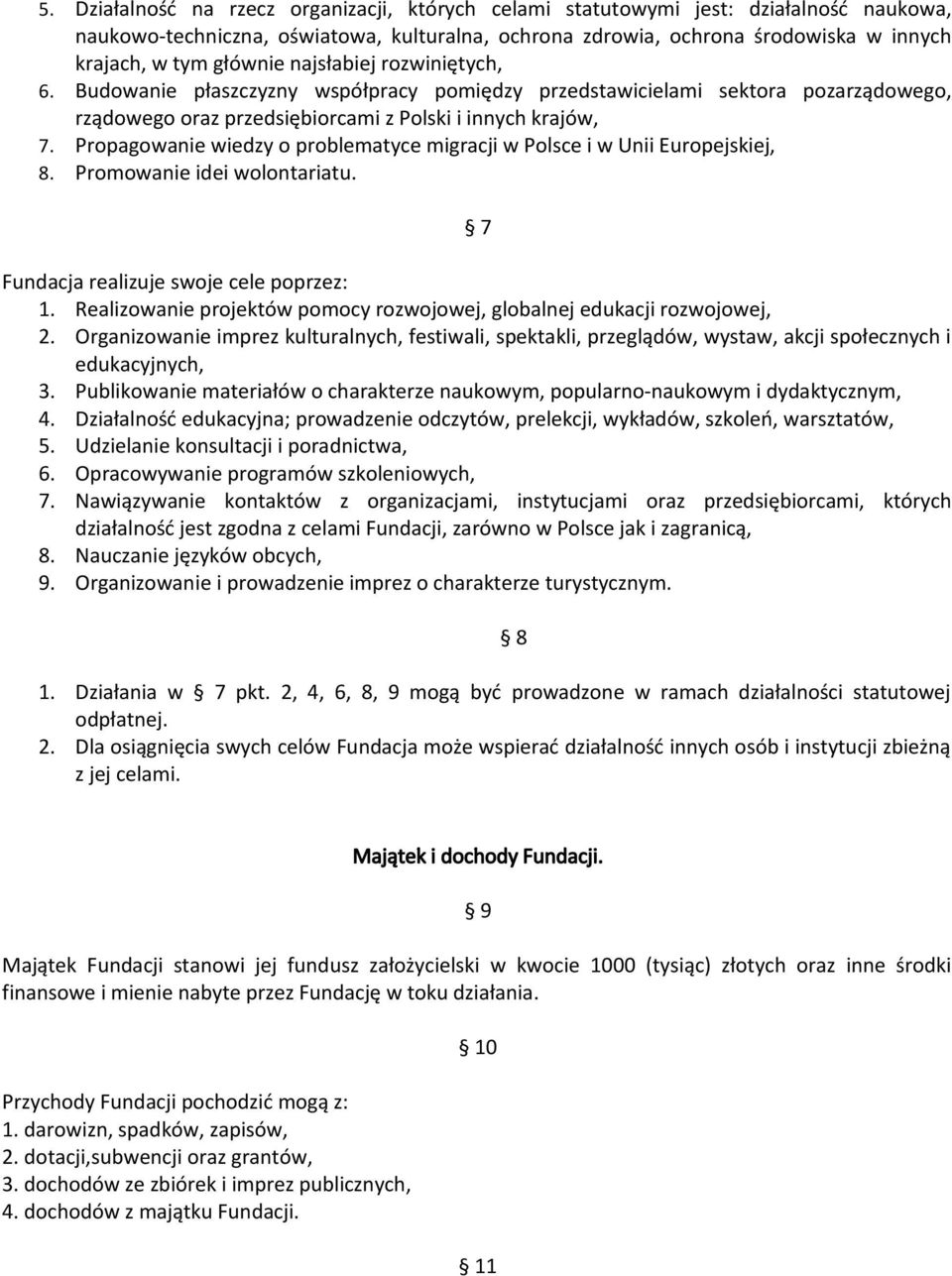 Propagowanie wiedzy o problematyce migracji w Polsce i w Unii Europejskiej, 8. Promowanie idei wolontariatu. 7 Fundacja realizuje swoje cele poprzez: 1.