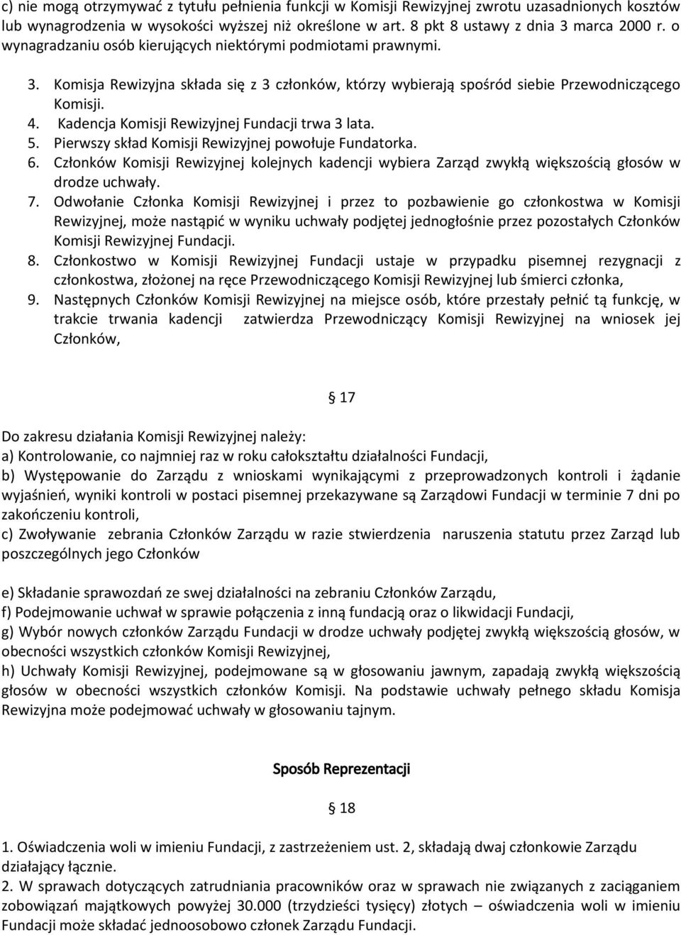 Kadencja Komisji Rewizyjnej Fundacji trwa 3 lata. 5. Pierwszy skład Komisji Rewizyjnej powołuje Fundatorka. 6.