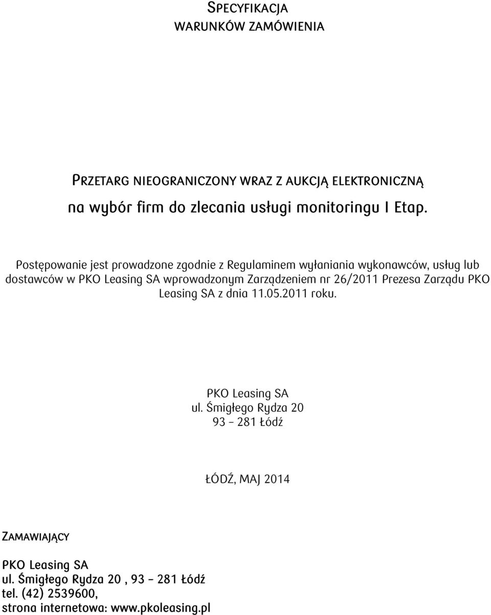 Postępowanie jest prowadzone zgodnie z Regulaminem wyłaniania wykonawców, usług lub dostawców w PKO Leasing SA wprowadzonym