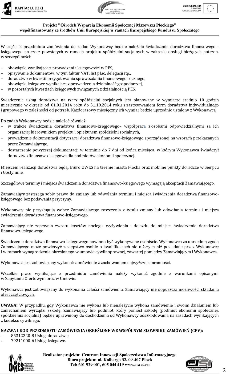 , doradztwo w kwestii przygotowania sprawozdania finansowego rocznego, obowiązki księgowe wynikające z prowadzenia działalność gospodarczej, w pozostałych kwestiach księgowych związanych z