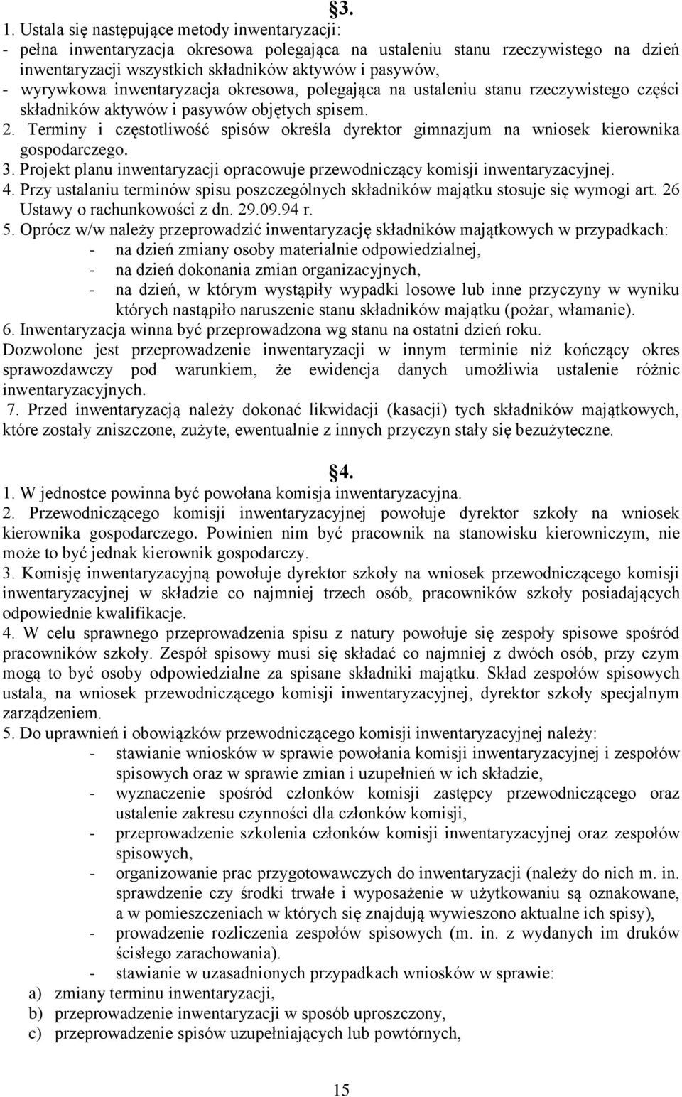 Terminy i częstotliwość spisów określa dyrektor gimnazjum na wniosek kierownika gospodarczego.. Projekt planu inwentaryzacji opracowuje przewodniczący komisji inwentaryzacyjnej. 4.