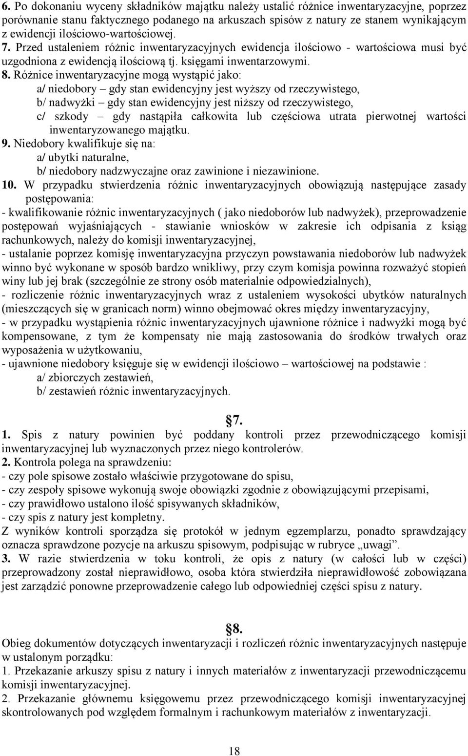 Różnice inwentaryzacyjne mogą wystąpić jako: a/ niedobory gdy stan ewidencyjny jest wyższy od rzeczywistego, b/ nadwyżki gdy stan ewidencyjny jest niższy od rzeczywistego, c/ szkody gdy nastąpiła