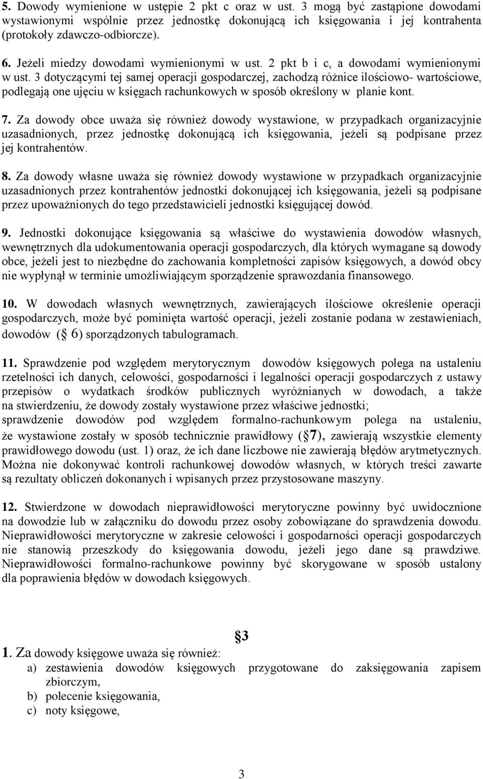 dotyczącymi tej samej operacji gospodarczej, zachodzą różnice ilościowo- wartościowe, podlegają one ujęciu w księgach rachunkowych w sposób określony w planie kont. 7.