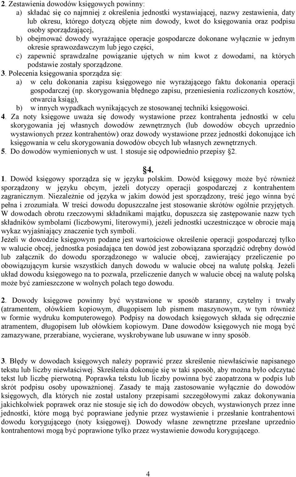 nim kwot z dowodami, na których podstawie zostały sporządzone.. Polecenia księgowania sporządza się: a) w celu dokonania zapisu księgowego nie wyrażającego faktu dokonania operacji gospodarczej (np.