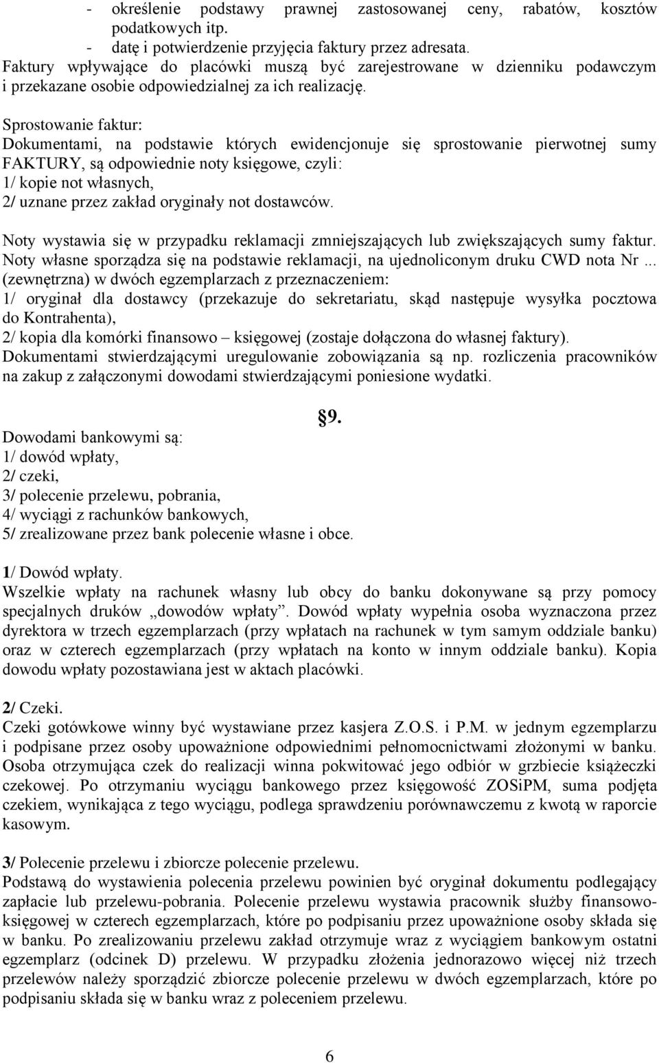 Sprostowanie faktur: Dokumentami, na podstawie których ewidencjonuje się sprostowanie pierwotnej sumy FAKTURY, są odpowiednie noty księgowe, czyli: / kopie not własnych, 2/ uznane przez zakład