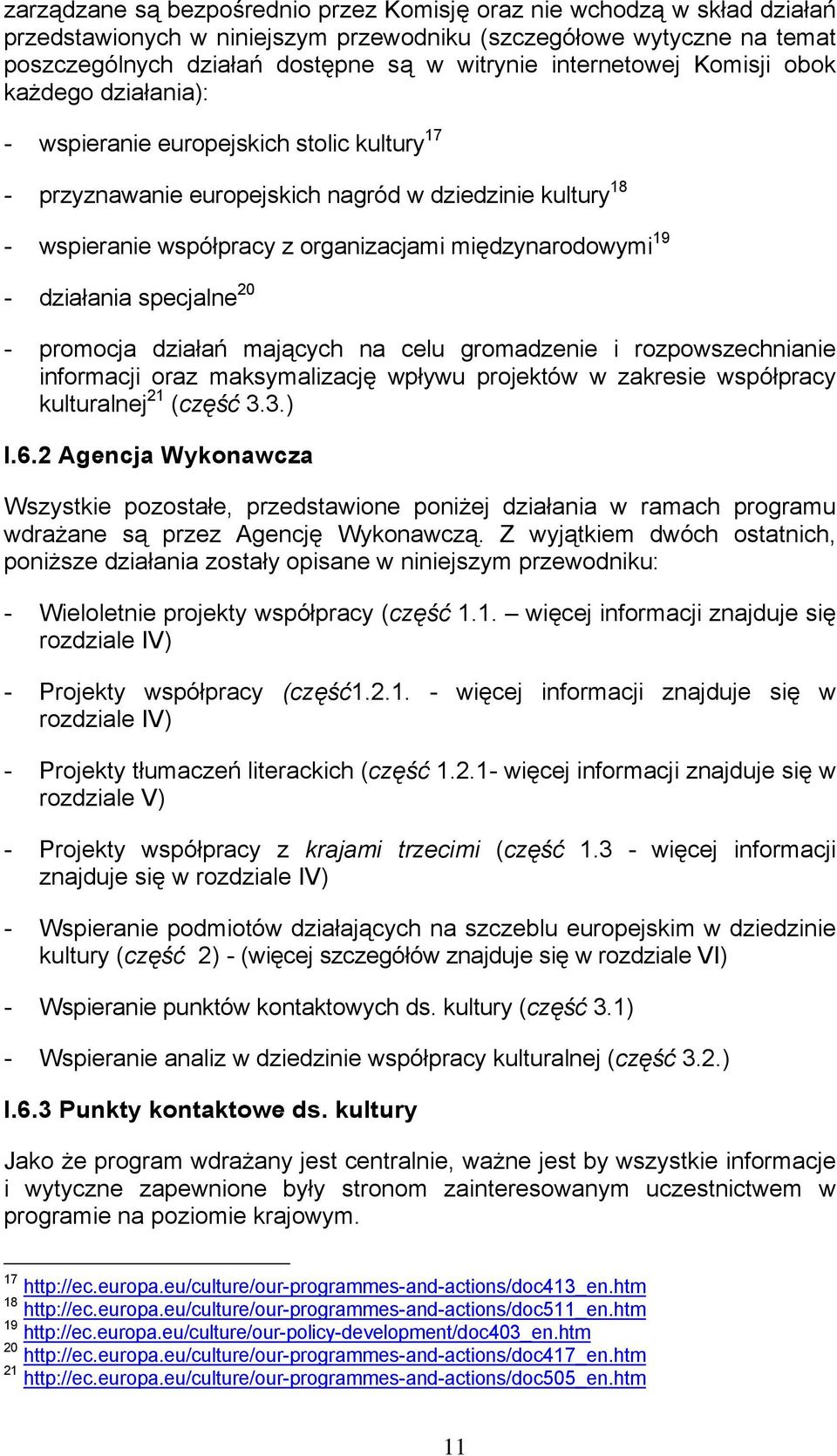 międzynarodowymi 19 - działania specjalne 20 - promocja działań mających na celu gromadzenie i rozpowszechnianie informacji oraz maksymalizację wpływu projektów w zakresie współpracy kulturalnej 21