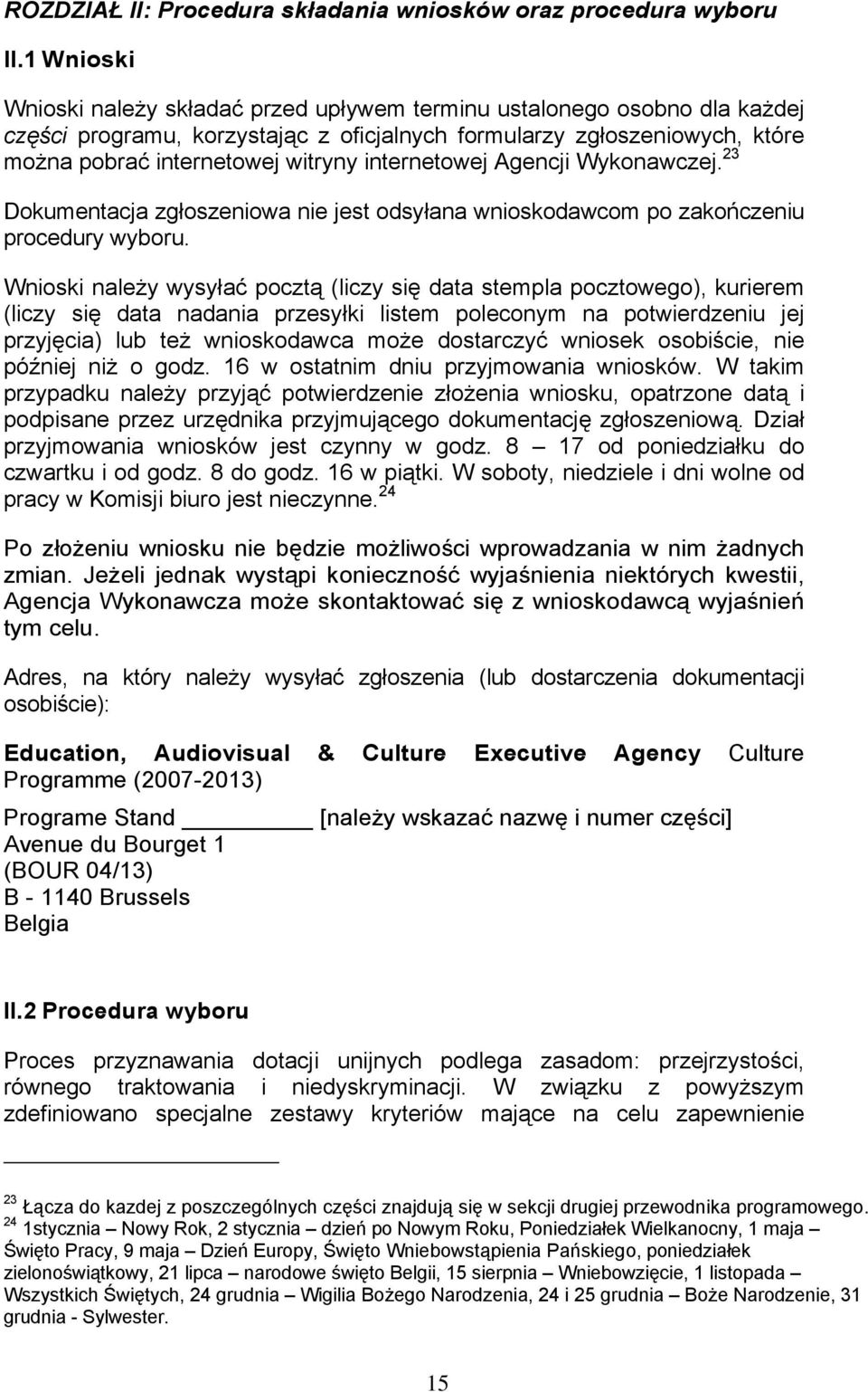 internetowej Agencji Wykonawczej. 23 Dokumentacja zgłoszeniowa nie jest odsyłana wnioskodawcom po zakończeniu procedury wyboru.