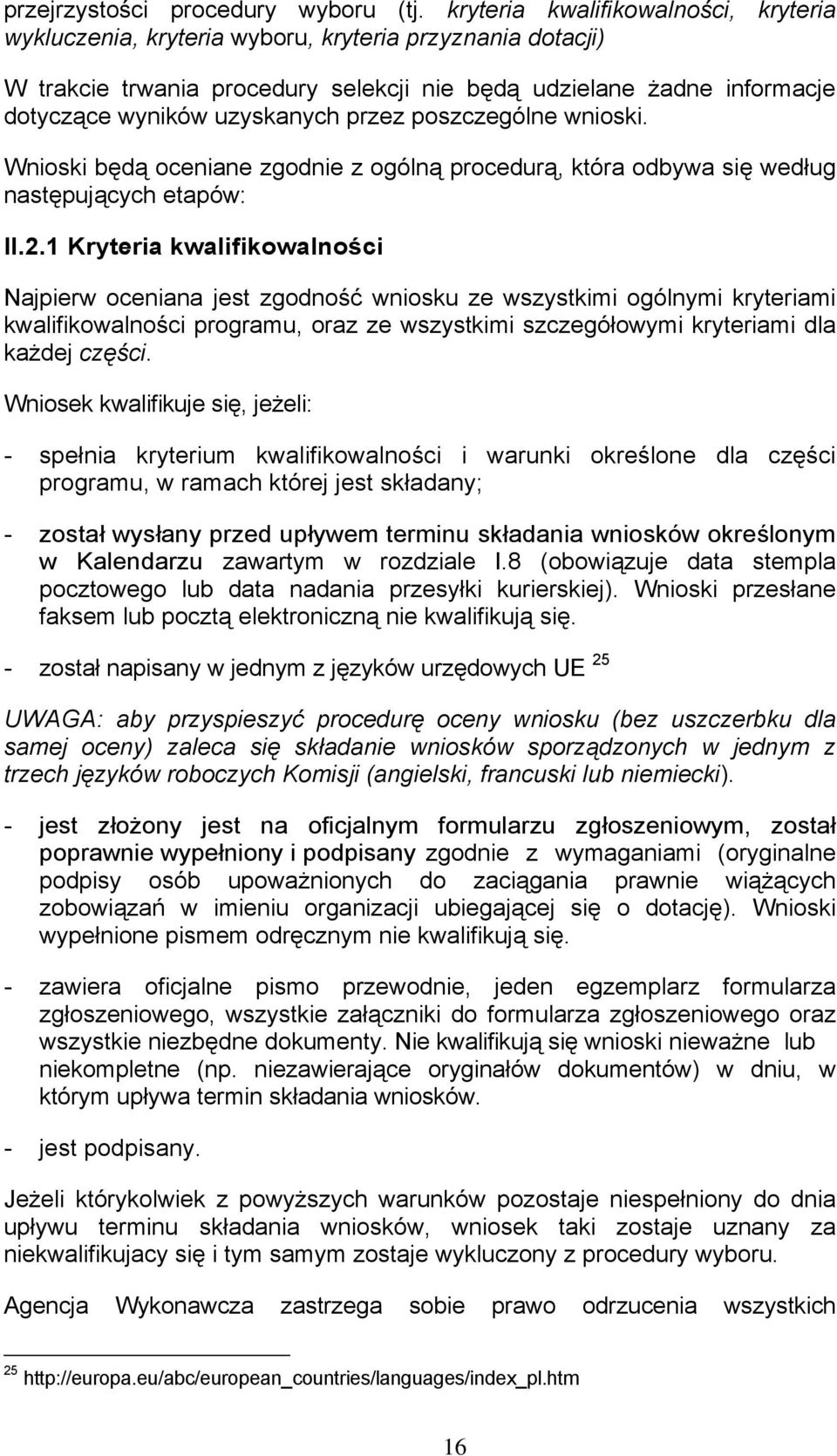 przez poszczególne wnioski. Wnioski będą oceniane zgodnie z ogólną procedurą, która odbywa się według następujących etapów: II.2.