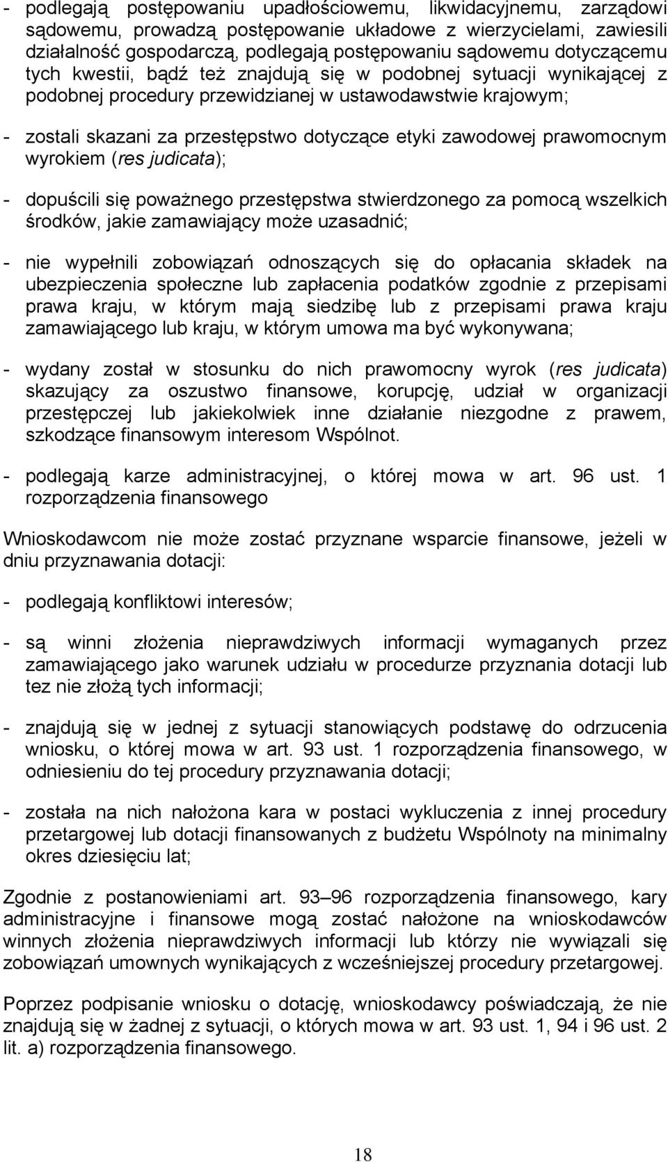 zawodowej prawomocnym wyrokiem (res judicata); - dopuścili się poważnego przestępstwa stwierdzonego za pomocą wszelkich środków, jakie zamawiający może uzasadnić; - nie wypełnili zobowiązań