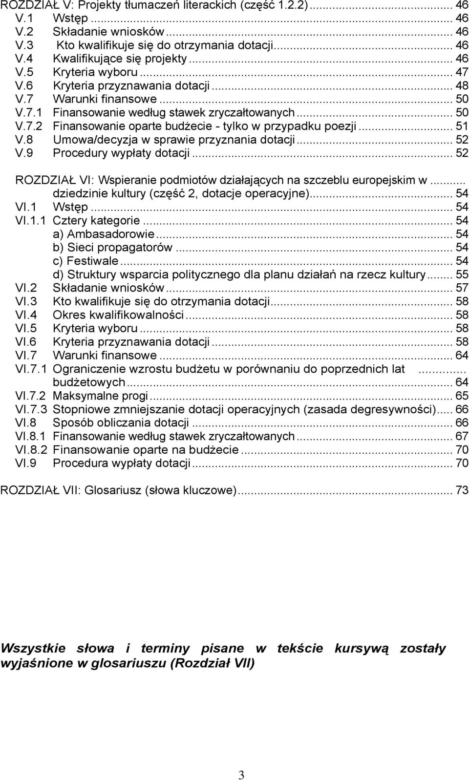 8 Umowa/decyzja w sprawie przyznania dotacji... 52 V.9 Procedury wypłaty dotacji... 52 ROZDZIAŁ VI: Wspieranie podmiotów działających na szczeblu europejskim w.