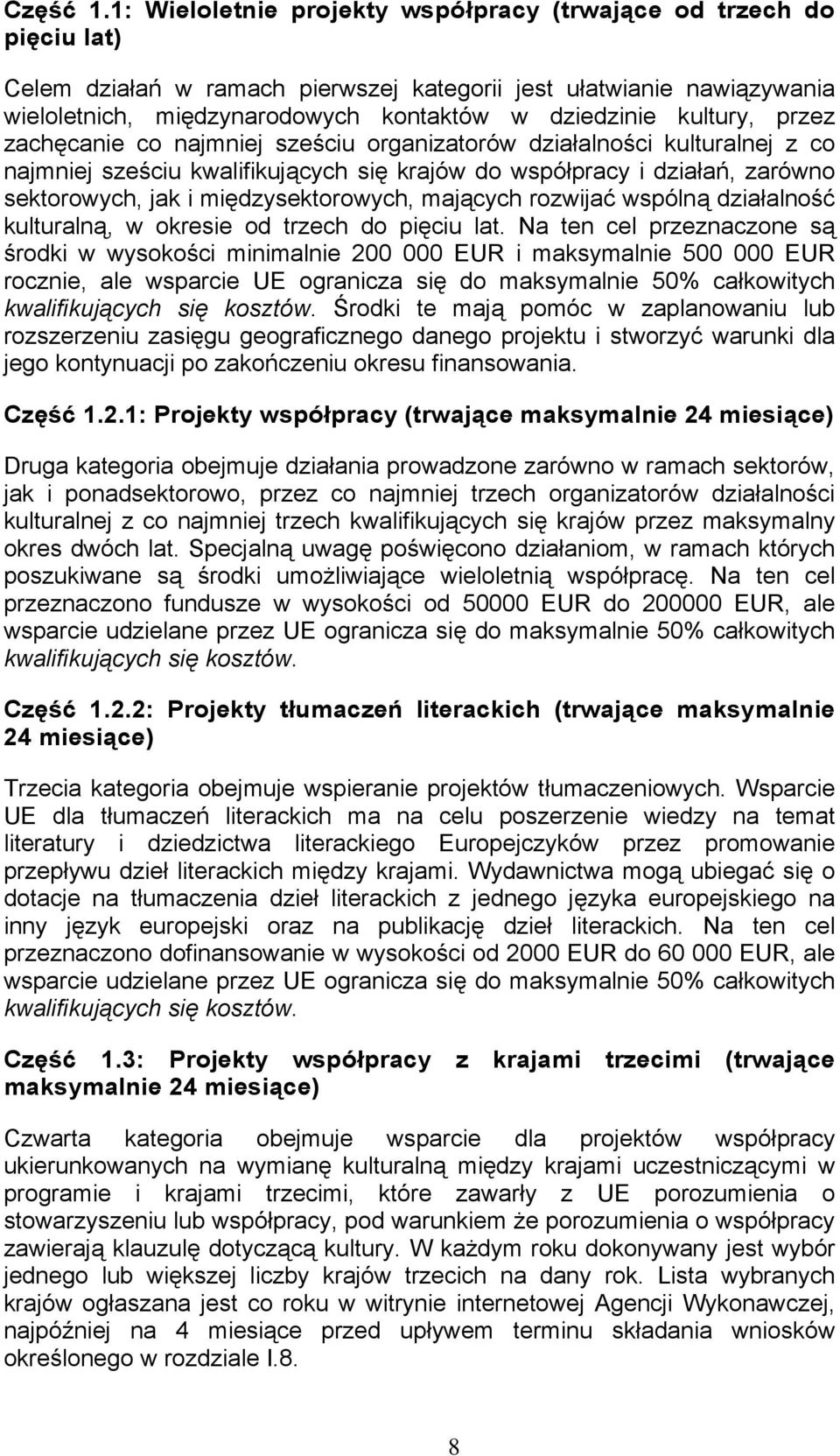 kultury, przez zachęcanie co najmniej sześciu organizatorów działalności kulturalnej z co najmniej sześciu kwalifikujących się krajów do współpracy i działań, zarówno sektorowych, jak i