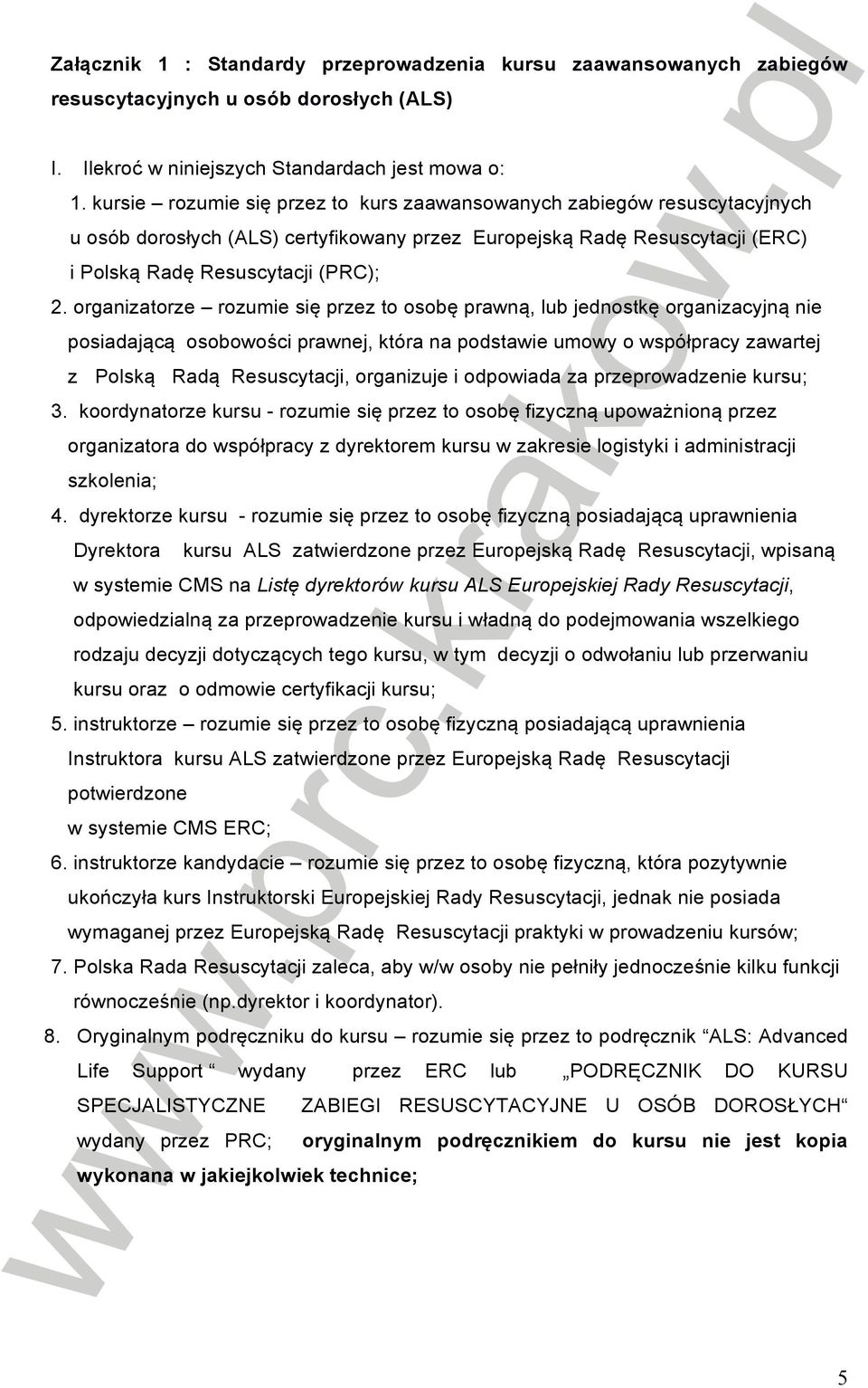 organizatorze rozumie się przez to osobę prawną, lub jednostkę organizacyjną nie posiadającą osobowości prawnej, która na podstawie umowy o współpracy zawartej z Polską Radą Resuscytacji, organizuje