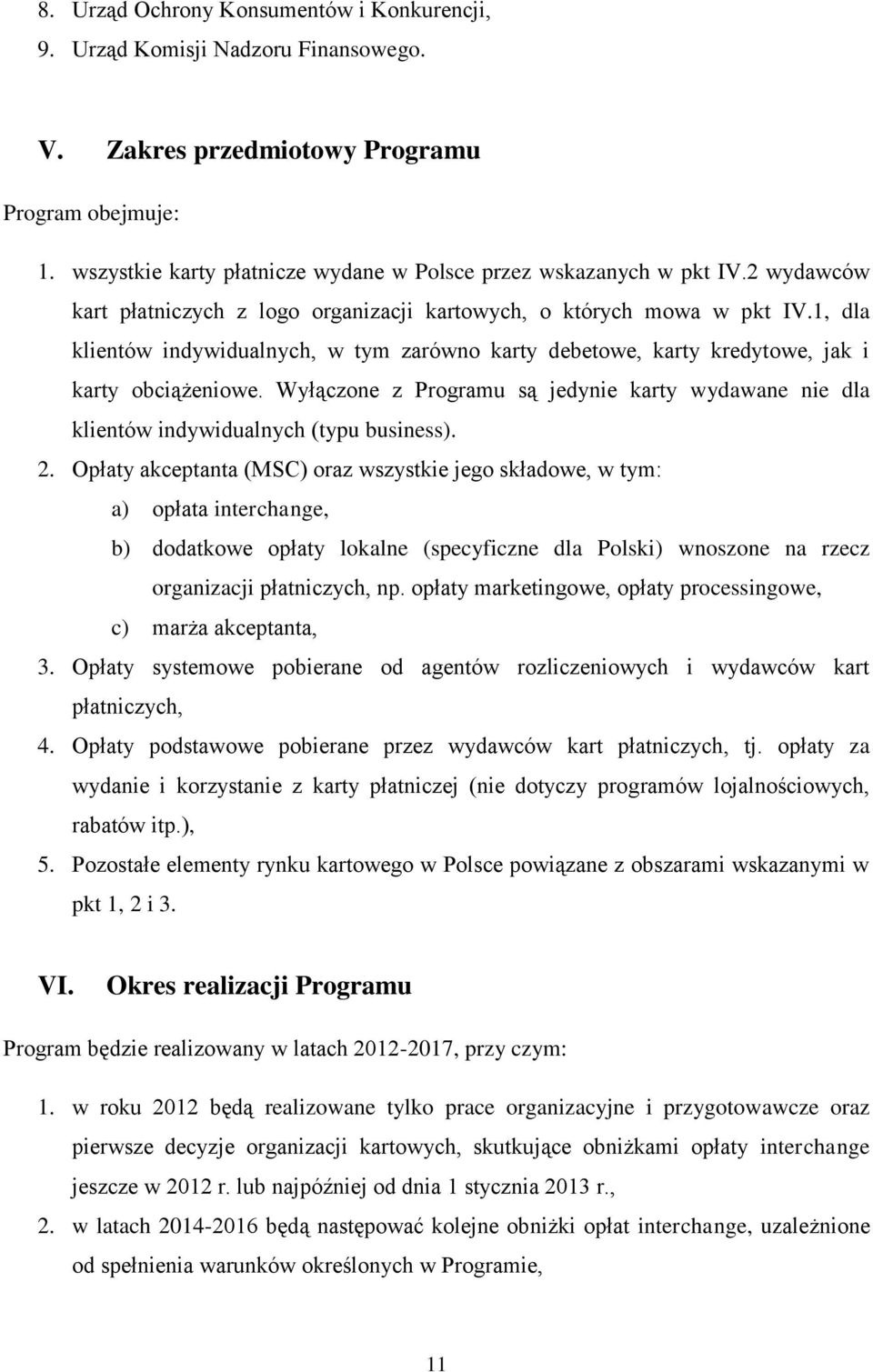 1, dla klientów indywidualnych, w tym zarówno karty debetowe, karty kredytowe, jak i karty obciążeniowe. Wyłączone z Programu są jedynie karty wydawane nie dla klientów indywidualnych (typu business).