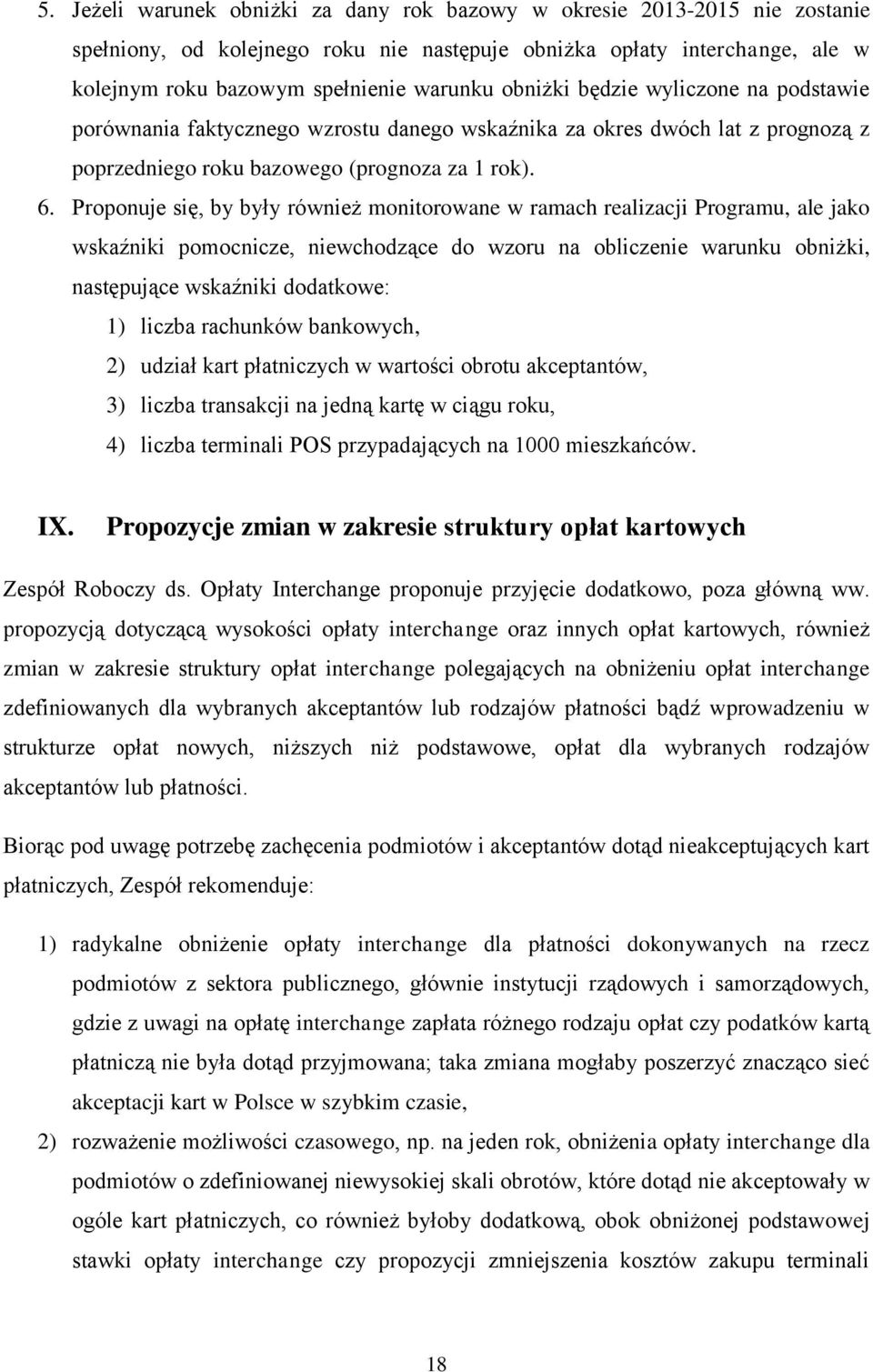 Proponuje się, by były również monitorowane w ramach realizacji Programu, ale jako wskaźniki pomocnicze, niewchodzące do wzoru na obliczenie warunku obniżki, następujące wskaźniki dodatkowe: 1)