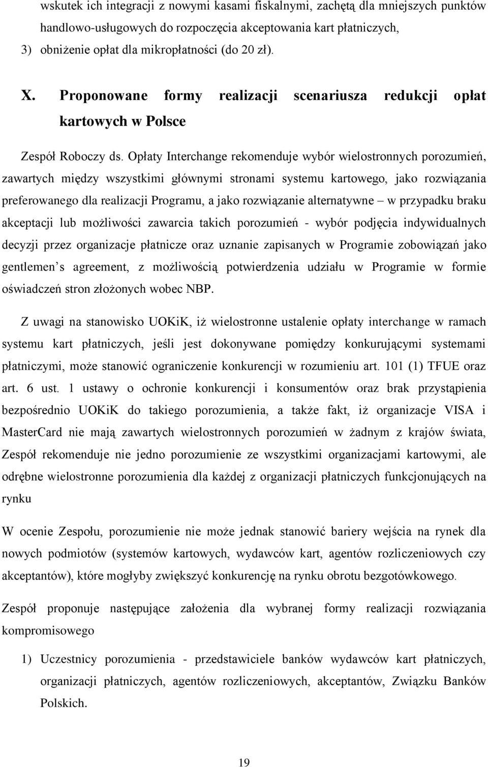 Opłaty Interchange rekomenduje wybór wielostronnych porozumień, zawartych między wszystkimi głównymi stronami systemu kartowego, jako rozwiązania preferowanego dla realizacji Programu, a jako