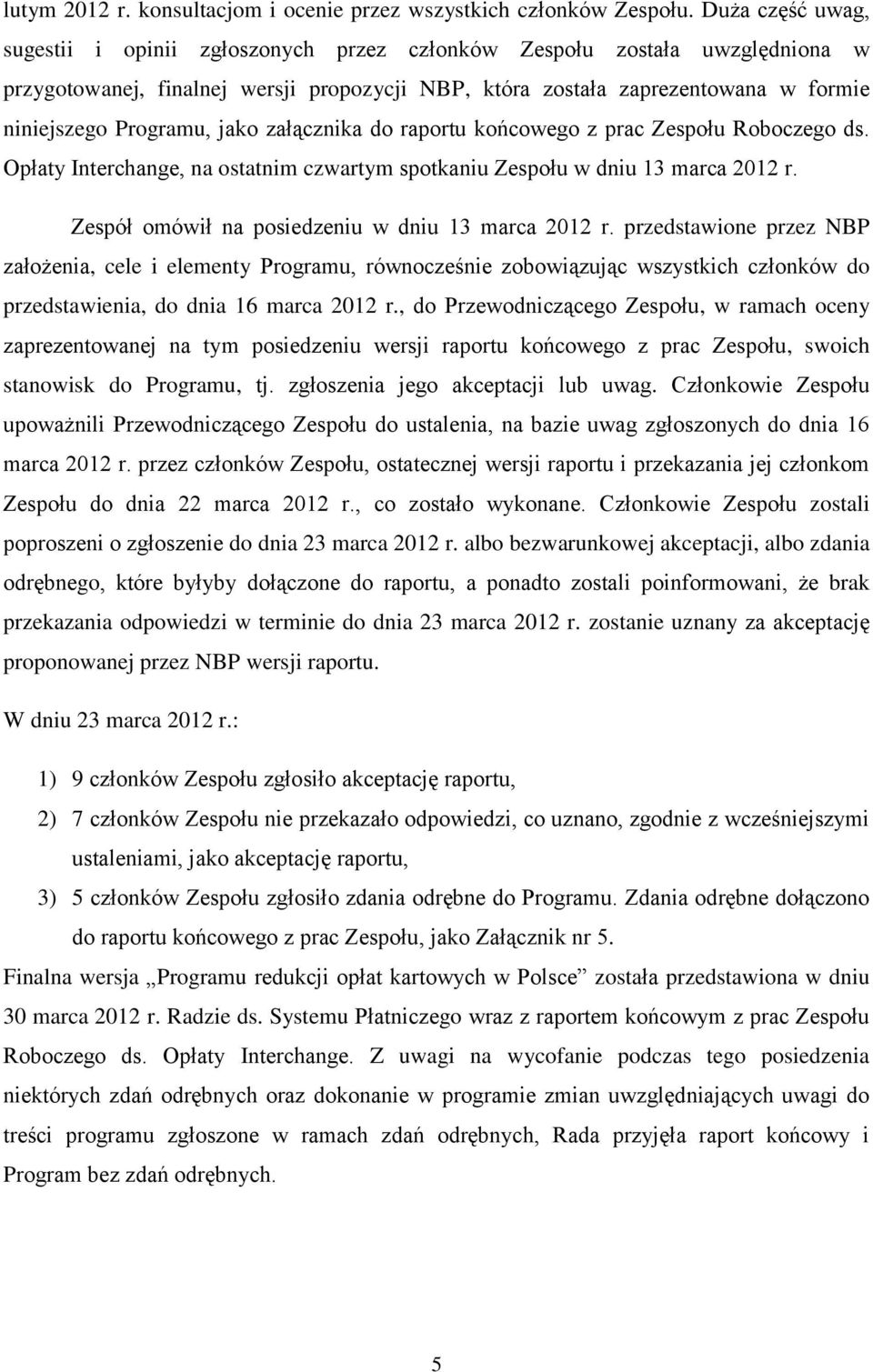 jako załącznika do raportu końcowego z prac Zespołu Roboczego ds. Opłaty Interchange, na ostatnim czwartym spotkaniu Zespołu w dniu 13 marca 2012 r.