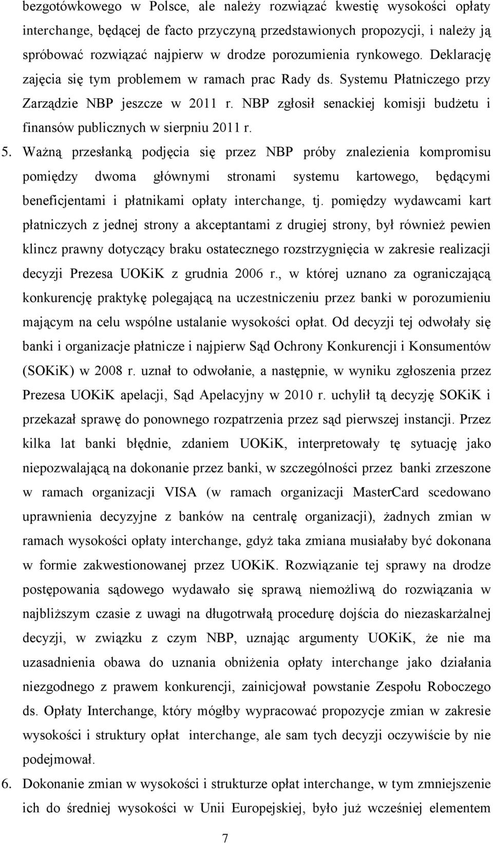 NBP zgłosił senackiej komisji budżetu i finansów publicznych w sierpniu 2011 r. 5.