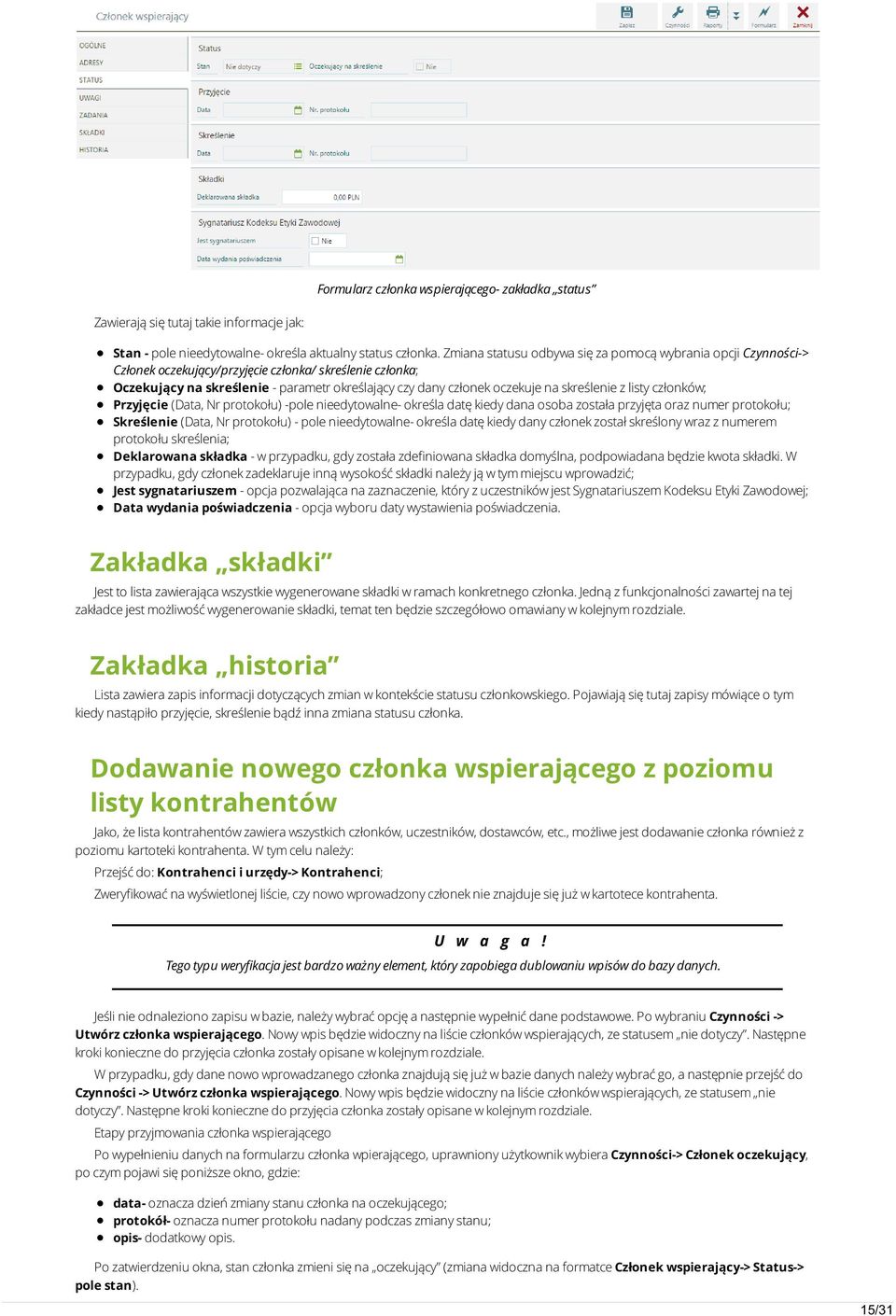 skreślenie z listy członków; Przyjęcie (Data, Nr protokołu) -pole nieedytowalne- określa datę kiedy dana osoba została przyjęta oraz numer protokołu; Skreślenie (Data, Nr protokołu) - pole