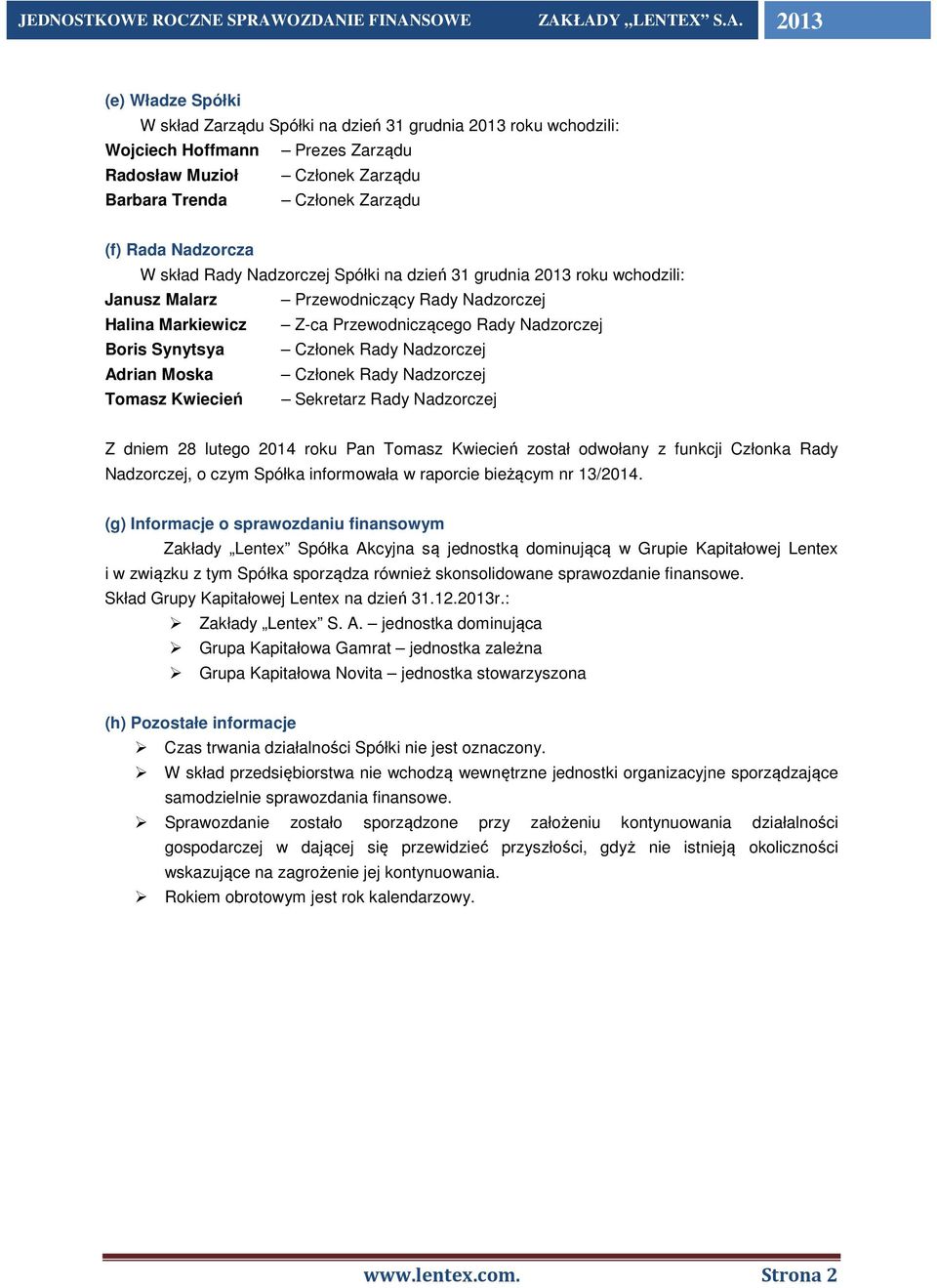 Trenda Członek Zarządu (f) Rada Nadzorcza W skład Rady Nadzorczej Spółki na dzień 31 grudnia 2013 roku wchodzili: Janusz Malarz Przewodniczący Rady Nadzorczej Halina Markiewicz Z-ca Przewodniczącego
