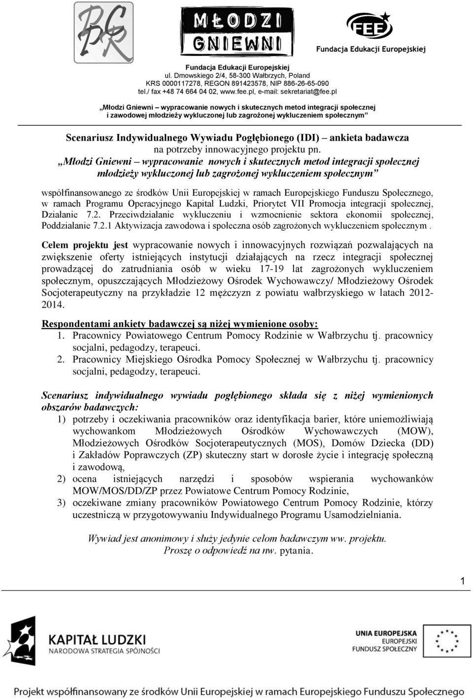 Ludzki, Priorytet VII Promocja integracji społecznej, Działanie 7.2. Przeciwdziałanie wykluczeniu i wzmocnienie sektora ekonomii społecznej, Poddziałanie 7.2.1 Aktywizacja zawodowa i społeczna osób zagrożonych wykluczeniem społecznym.