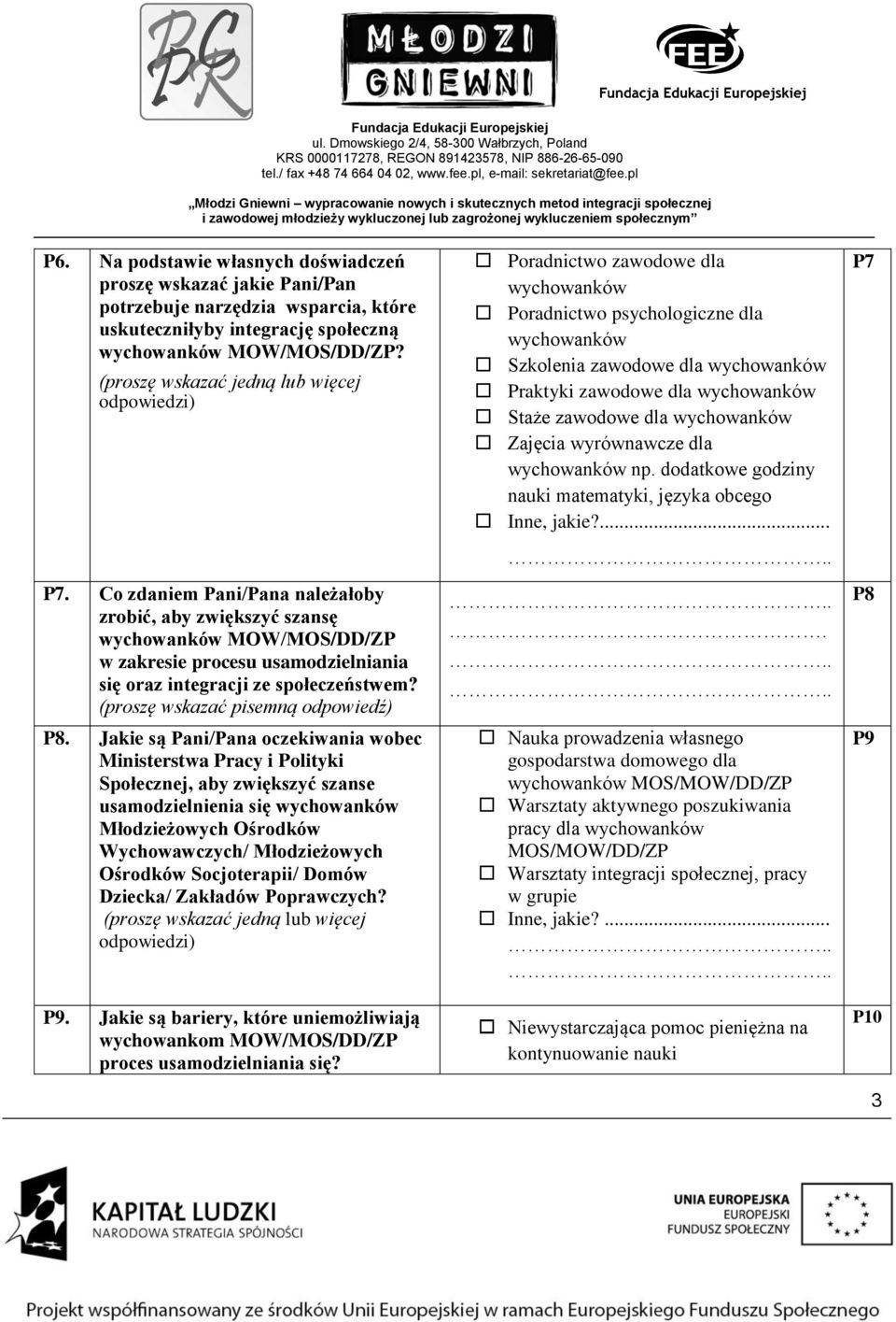 Co zdaniem Pani/Pana należałoby zrobić, aby zwiększyć szansę wychowanków MOW/MOS/DD/ZP w zakresie procesu usamodzielniania się oraz integracji ze społeczeństwem? P8.