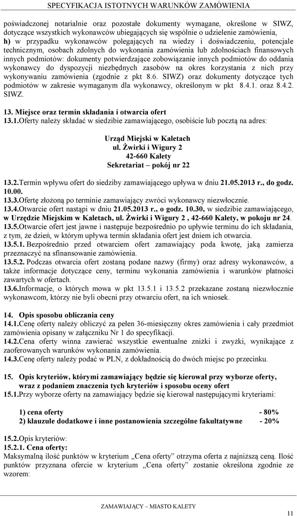 podmiotów do oddania wykonawcy do dyspozycji niezbędnych zasobów na okres korzystania z nich przy wykonywaniu zamówienia (zgodnie z pkt 8.6.