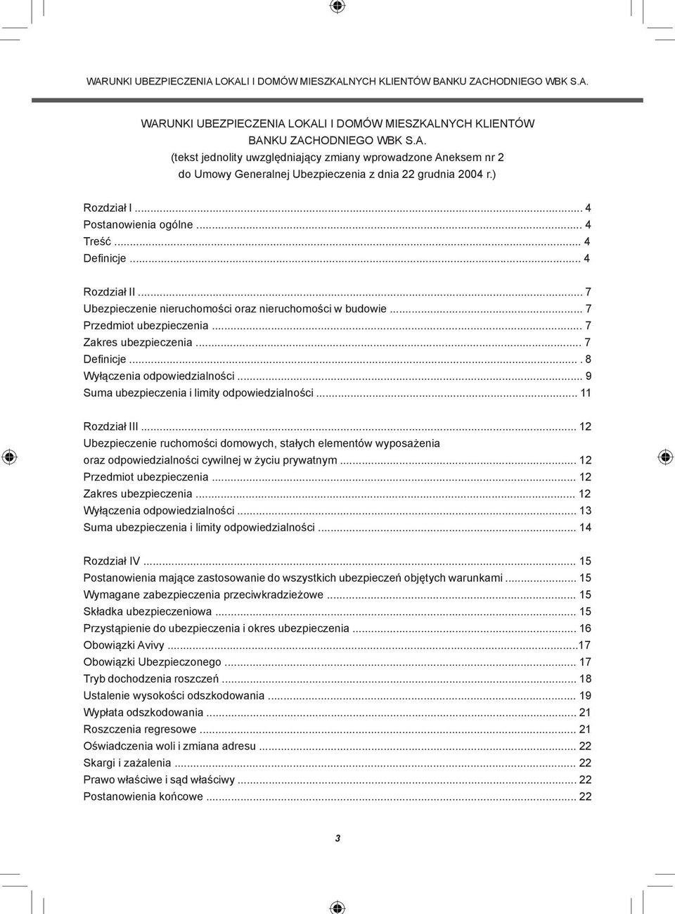 .. 7 Defi nicje.... 8 Wyłączenia odpowiedzialności... 9 Suma ubezpieczenia i limity odpowiedzialności... 11 Rozdział III.