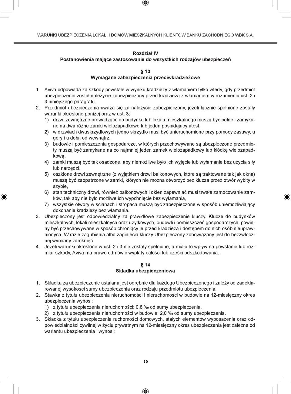 2 i 3 niniejszego paragrafu. 2. Przedmiot ubezpieczenia uważa się za należycie zabezpieczony, jeżeli łącznie spełnione zostały warunki określone poniżej oraz w ust.