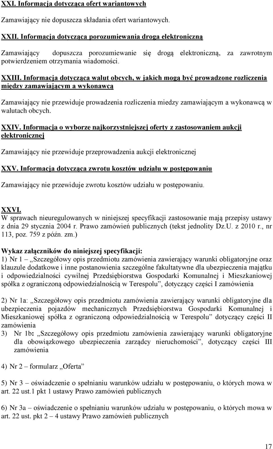 Informacja dotycząca walut obcych, w jakich mogą być prowadzone rozliczenia między zamawiającym a wykonawcą Zamawiający nie przewiduje prowadzenia rozliczenia miedzy zamawiającym a wykonawcą w