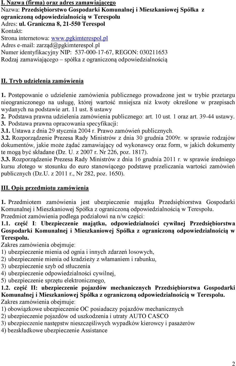 pl Numer identyfikacyjny NIP: 537-000-17-67, REGON: 030211653 Rodzaj zamawiającego spółka z ograniczoną odpowiedzialnością II. Tryb udzielenia zamówienia 1.