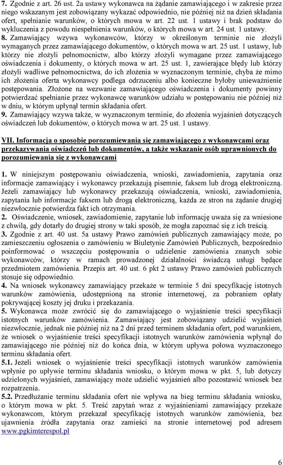 art. 22 ust. 1 ustawy i brak podstaw do wykluczenia z powodu niespełnienia warunków, o których mowa w art. 24 ust. 1 ustawy. 8.