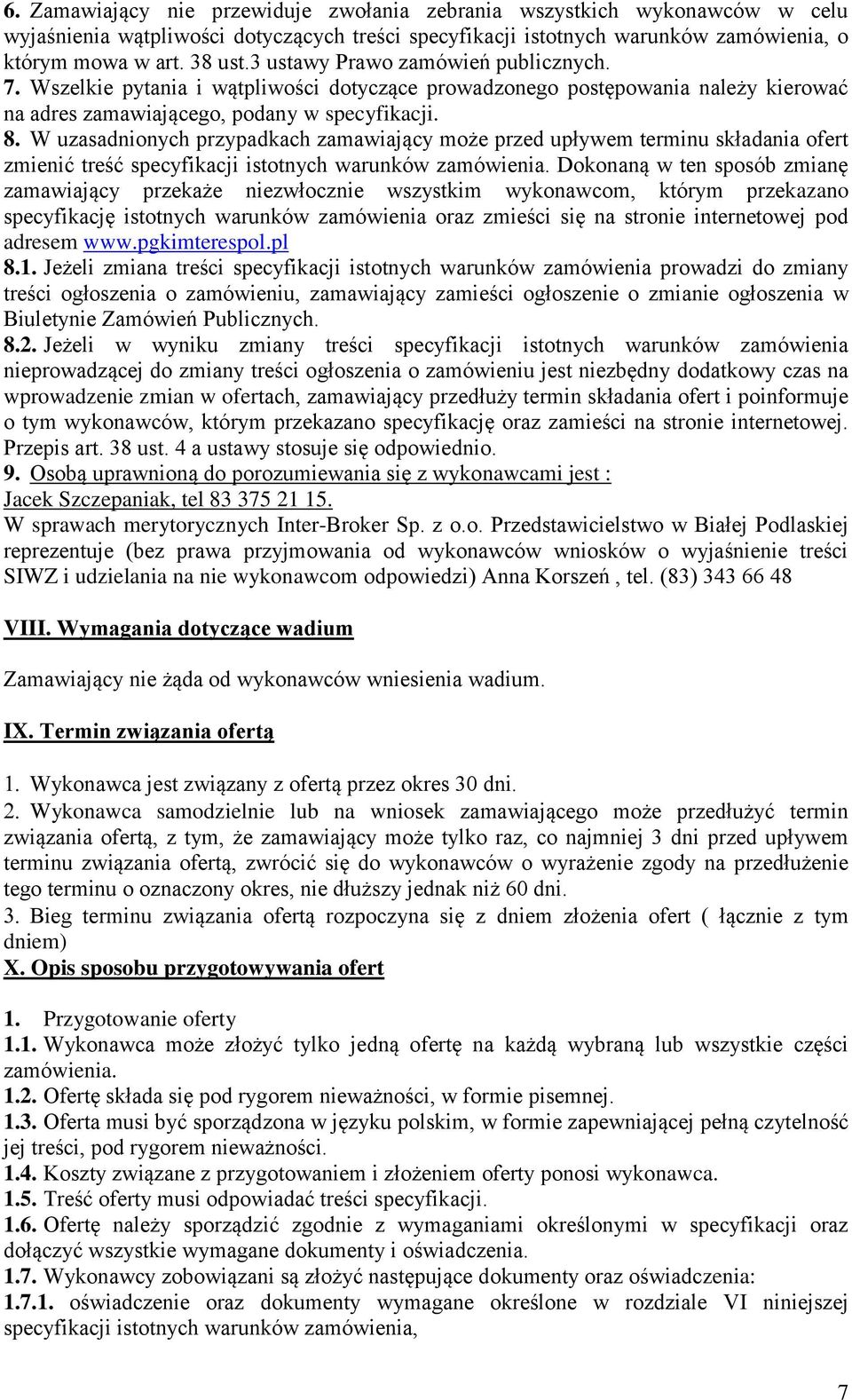 W uzasadnionych przypadkach zamawiający może przed upływem terminu składania ofert zmienić treść specyfikacji istotnych warunków zamówienia.