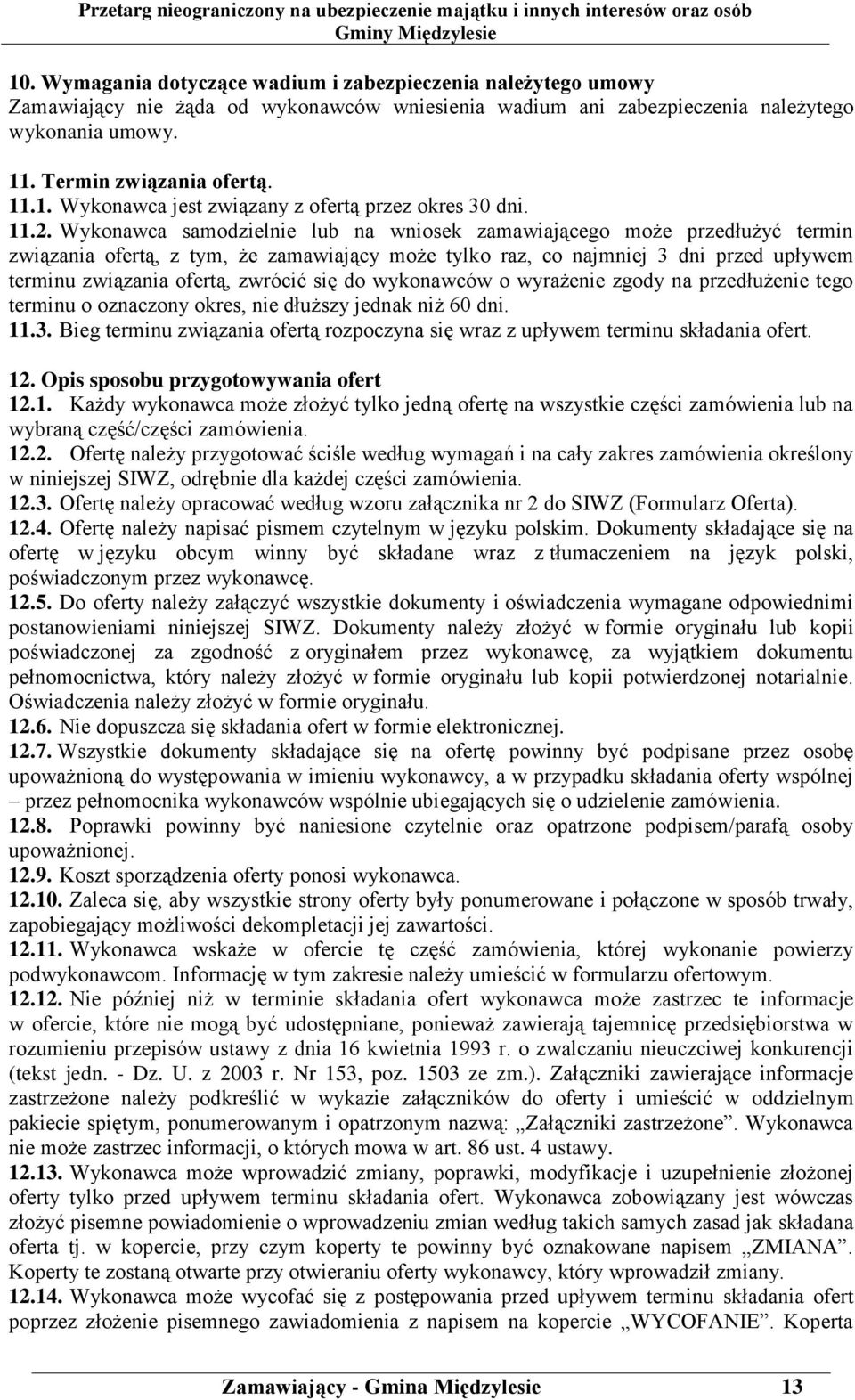 zwrócić się do wykonawców o wyrażenie zgody na przedłużenie tego terminu o oznaczony okres, nie dłuższy jednak niż 60 dni. 11.3.