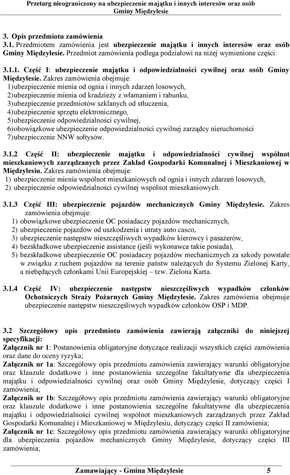 stłuczenia, 4) ubezpieczenie sprzętu elektronicznego, 5) ubezpieczenie odpowiedzialności cywilnej, 6) obowiązkowe ubezpieczenie odpowiedzialności cywilnej zarządcy nieruchomości 7) ubezpieczenie NNW