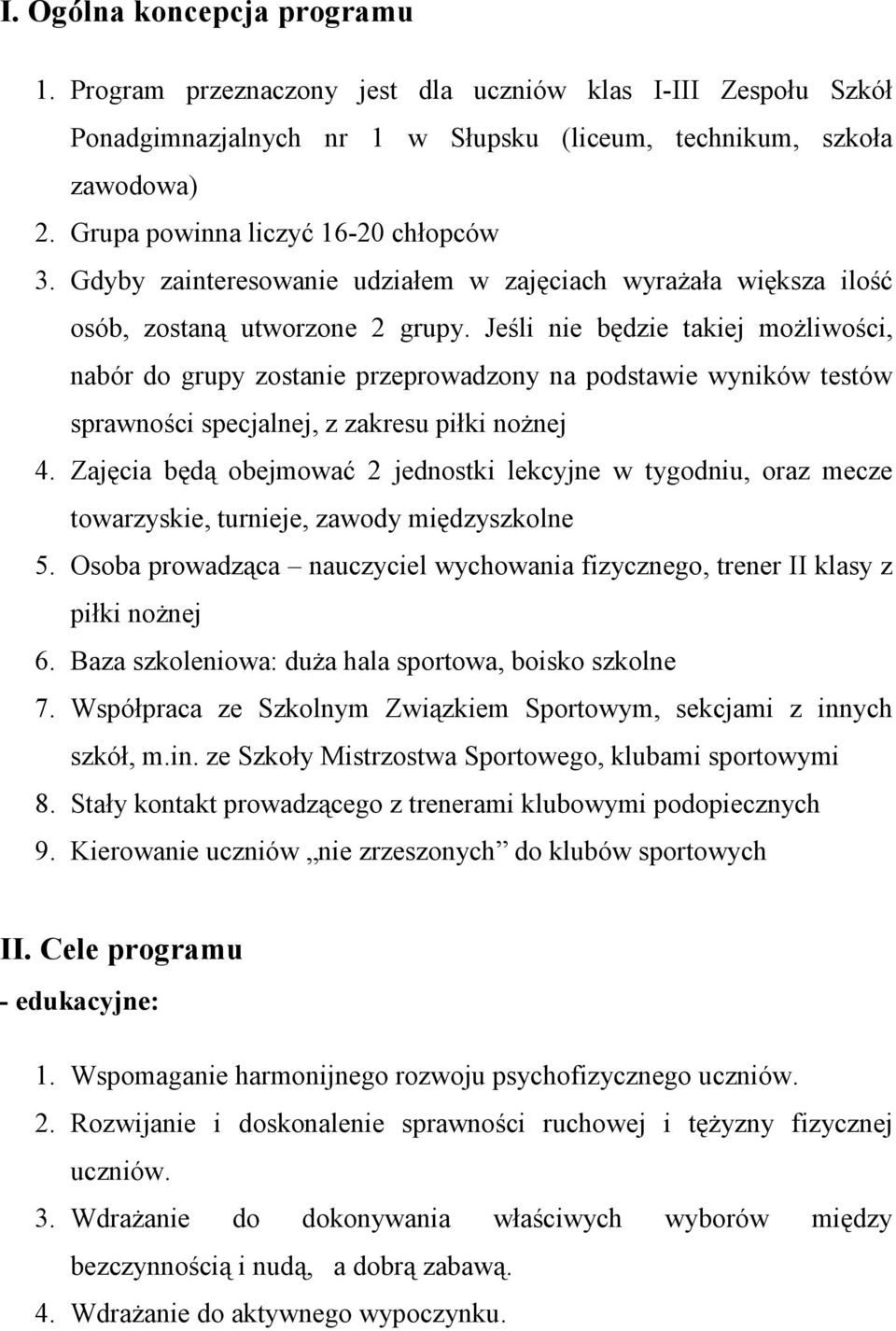 Jeśli nie będzie takiej moŝliwości, nabór do grupy zostanie przeprowadzony na podstawie wyników testów sprawności specjalnej, z zakresu piłki noŝnej 4.