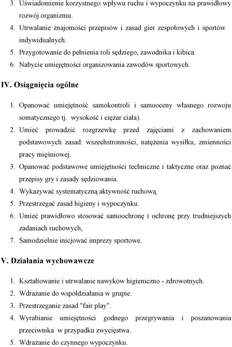 Opanować umiejętność samokontroli i samooceny własnego rozwoju somatycznego tj. wysokość i cięŝar ciała). 2.