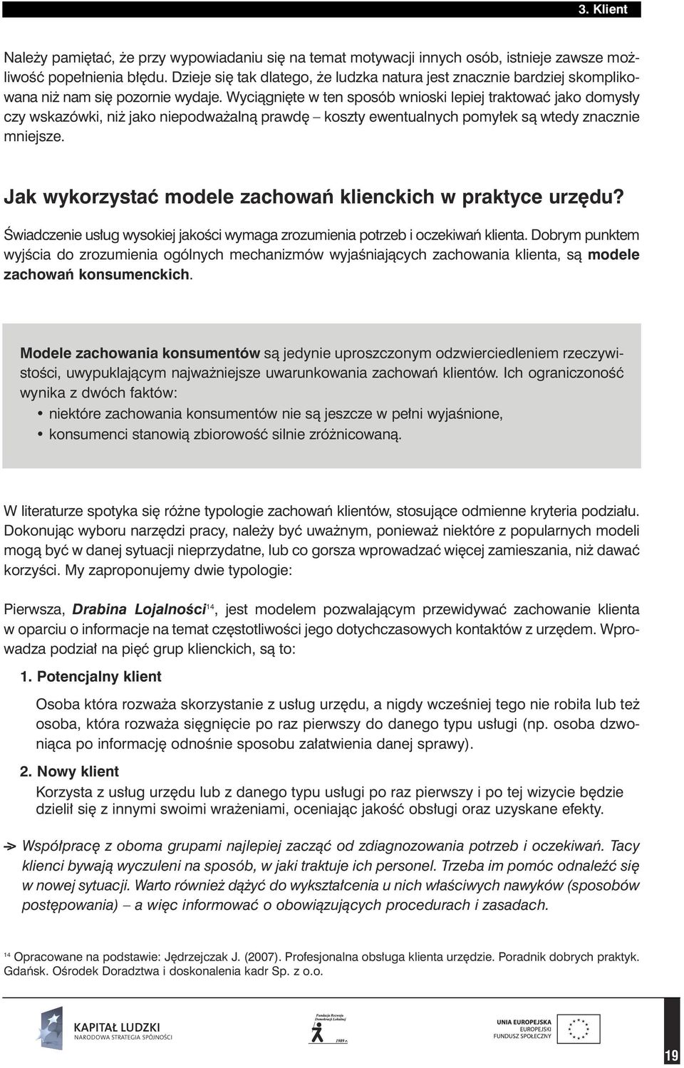 Wyciàgni te w ten sposób wnioski lepiej traktowaç jako domys y czy wskazówki, ni jako niepodwa alnà prawd koszty ewentualnych pomy ek sà wtedy znacznie mniejsze.