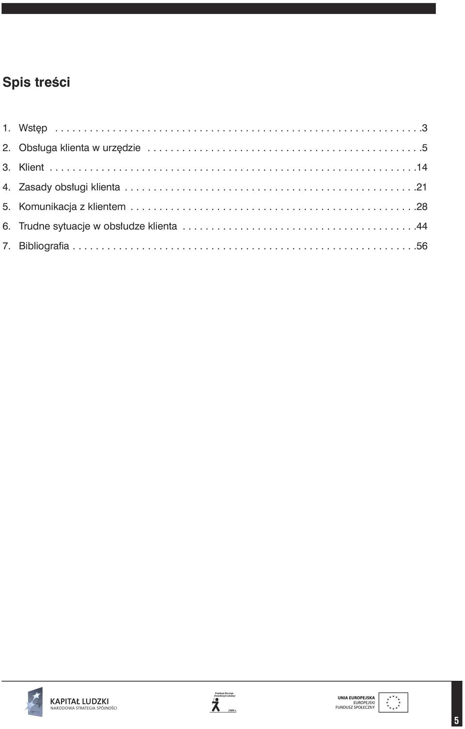 Komunikacja z klientem..................................................28 6. Trudne sytuacje w obs udze klienta.........................................44 7.