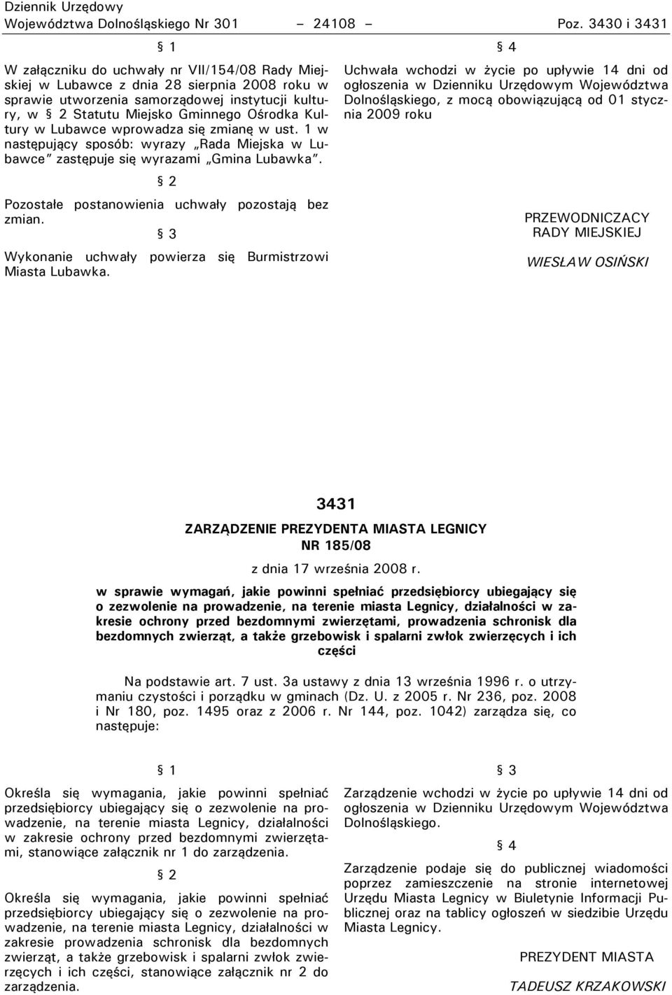 Kultury w Lubawce wprowadza się zmianę w ust. 1 w następujący sposób: wyrazy Rada Miejska w Lubawce zastępuje się wyrazami Gmina Lubawka. 2 Pozostałe postanowienia uchwały pozostają bez zmian.