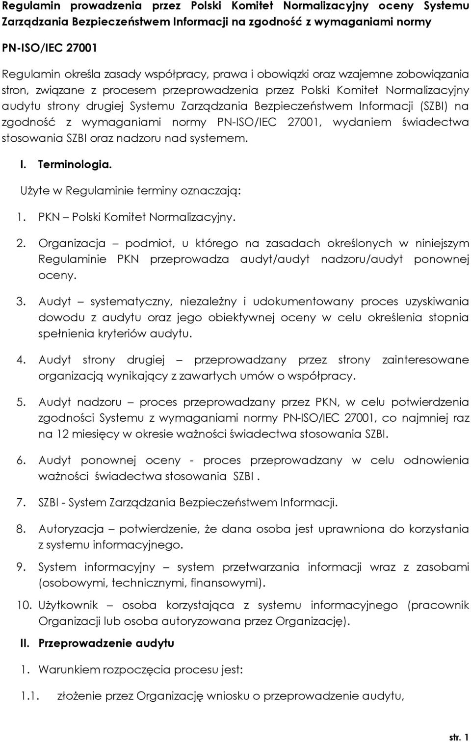 na zgodność z wymaganiami normy PN-ISO/IEC 27001, wydaniem świadectwa stosowania SZBI oraz nadzoru nad systemem. I. Terminologia. Użyte w Regulaminie terminy oznaczają: 1.