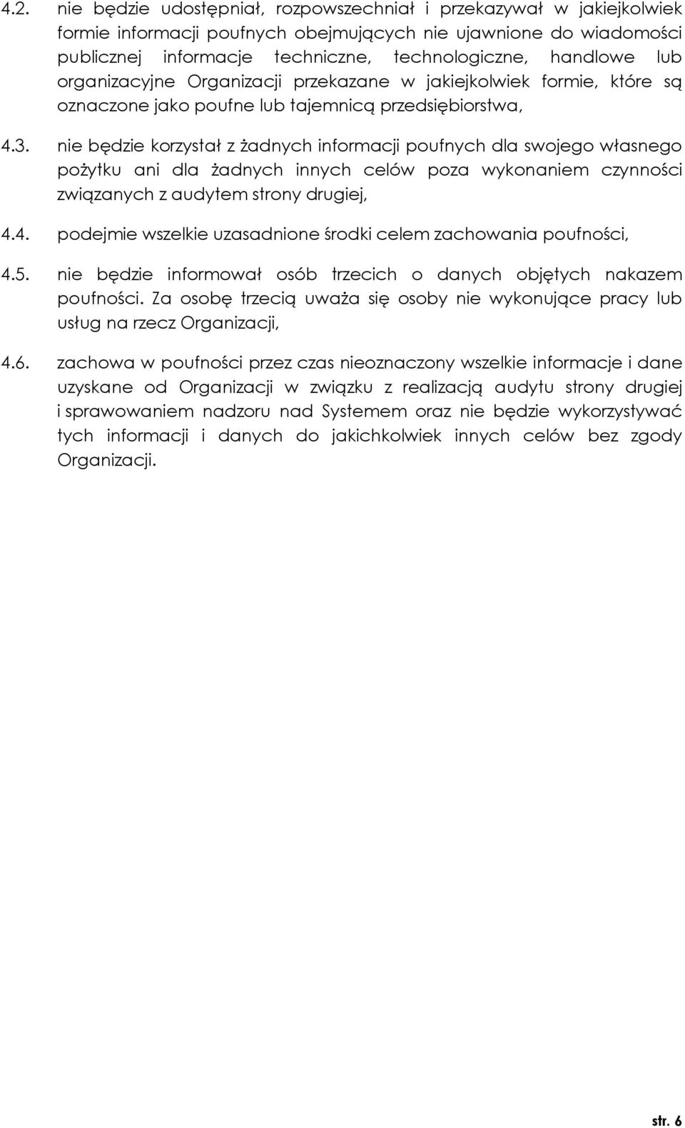 nie będzie korzystał z żadnych informacji poufnych dla swojego własnego pożytku ani dla żadnych innych celów poza wykonaniem czynności związanych z audytem strony drugiej, 4.