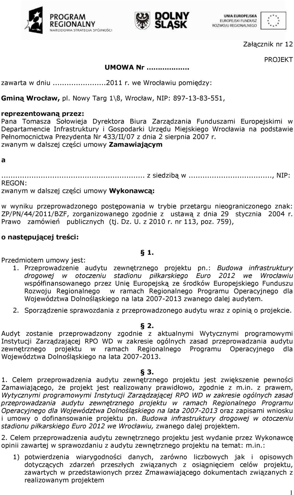 Miejskiego Wrocławia na podstawie Pełnomocnictwa Prezydenta Nr 433/II/07 z dnia 2 sierpnia 2007 r. zwanym w dalszej części umowy Zamawiającym a... z siedzibą w.