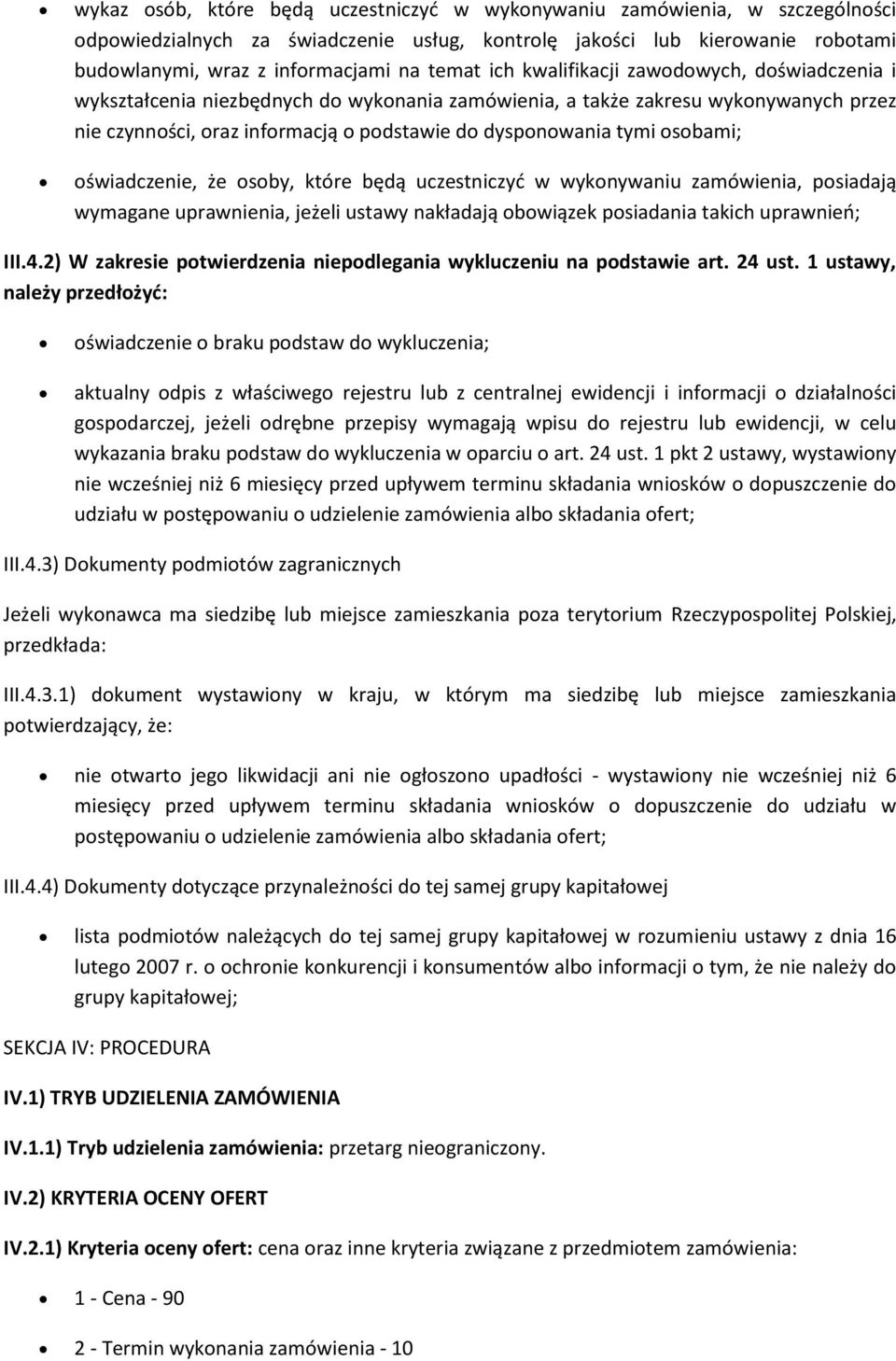 sby, które będą uczestniczyć w wyknywaniu zamówienia, psiadają wymagane uprawnienia, jeżeli ustawy nakładają bwiązek psiadania takich uprawnień; III.4.