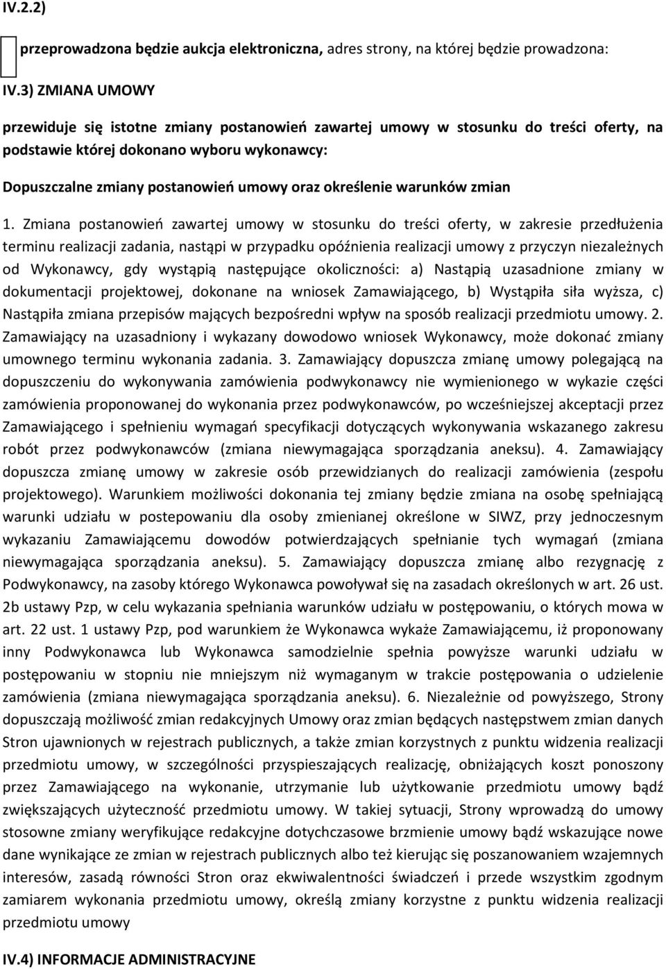 1. Zmiana pstanwień zawartej umwy w stsunku d treści ferty, w zakresie przedłużenia terminu realizacji zadania, nastąpi w przypadku późnienia realizacji umwy z przyczyn niezależnych d Wyknawcy, gdy