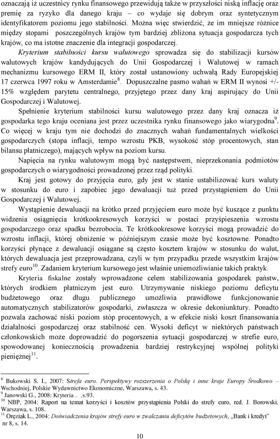 Można więc stwierdzić, że im mniejsze różnice między stopami poszczególnych krajów tym bardziej zbliżona sytuacja gospodarcza tych krajów, co ma istotne znaczenie dla integracji gospodarczej.