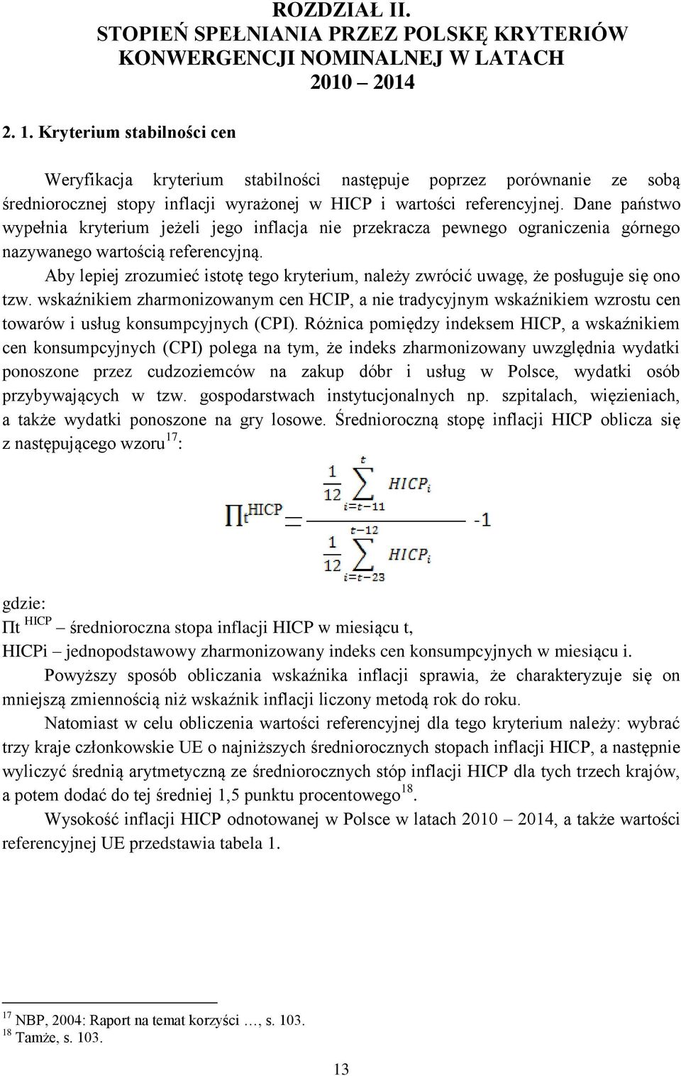 Dane państwo wypełnia kryterium jeżeli jego inflacja nie przekracza pewnego ograniczenia górnego nazywanego wartością referencyjną.